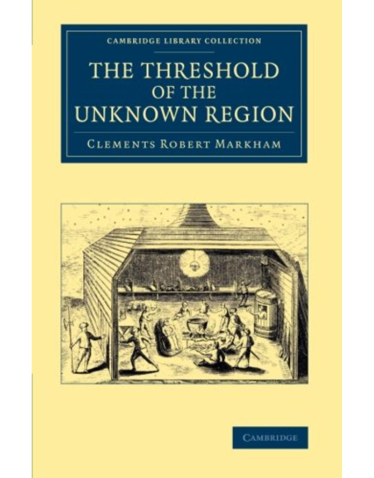 The Threshold of the Unknown Region (Cambridge Library Collection - Polar Exploration)