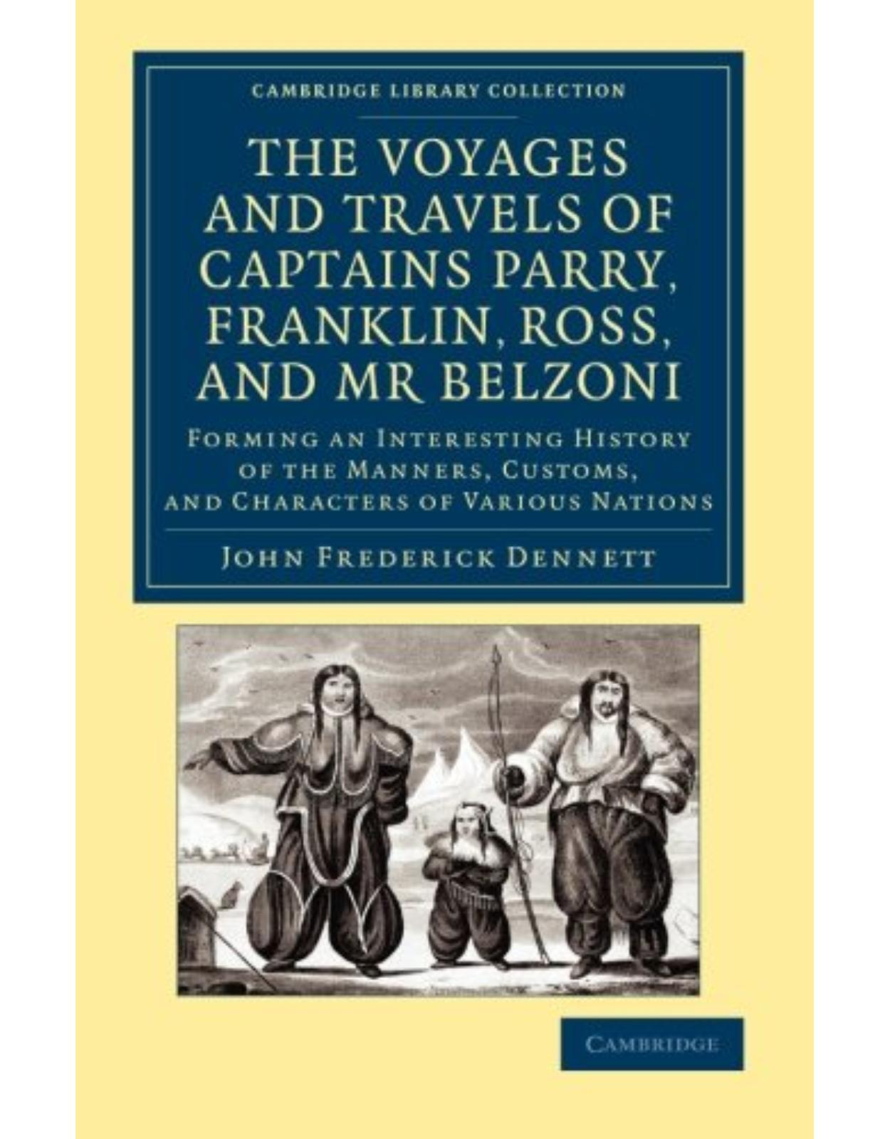 The Voyages and Travels of Captains Parry, Franklin, Ross, and Mr Belzoni: Forming an Interesting History of the Manners, Customs, and Characters of Various Nations