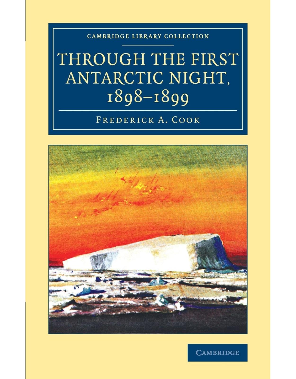 Through the First Antarctic Night, 18981899: A Narrative of the Voyage of the  Belgica  among Newly Discovered Lands and over an Unknown Sea about the South Pole