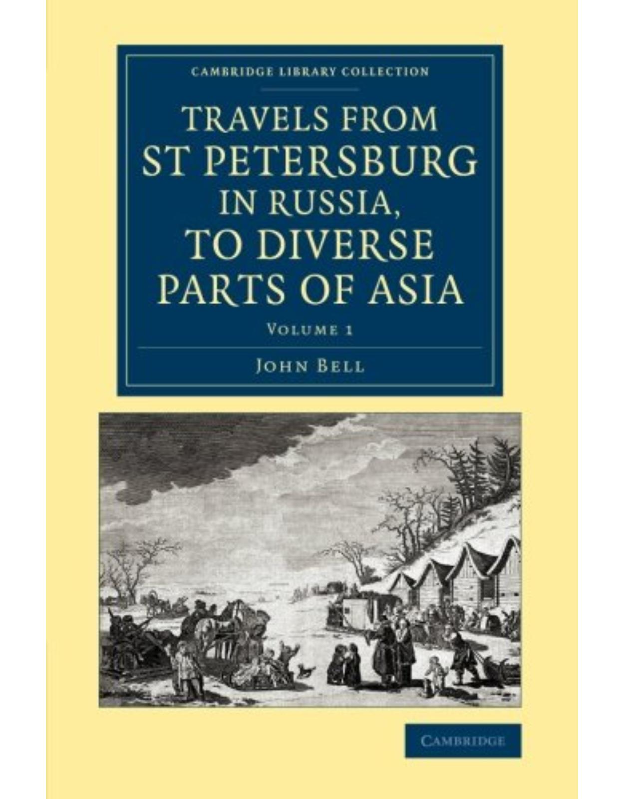 Travels from St Petersburg in Russia, to Diverse Parts of Asia: Volume 1 (Cambridge Library Collection - Polar Exploration)