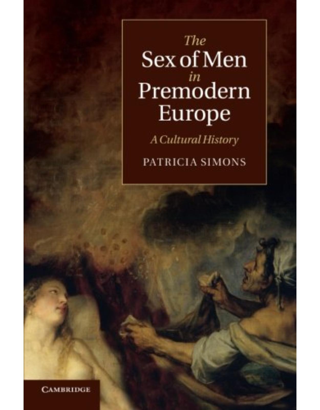 The Sex of Men in Premodern Europe: A Cultural History (Cambridge Social and Cultural Histories)