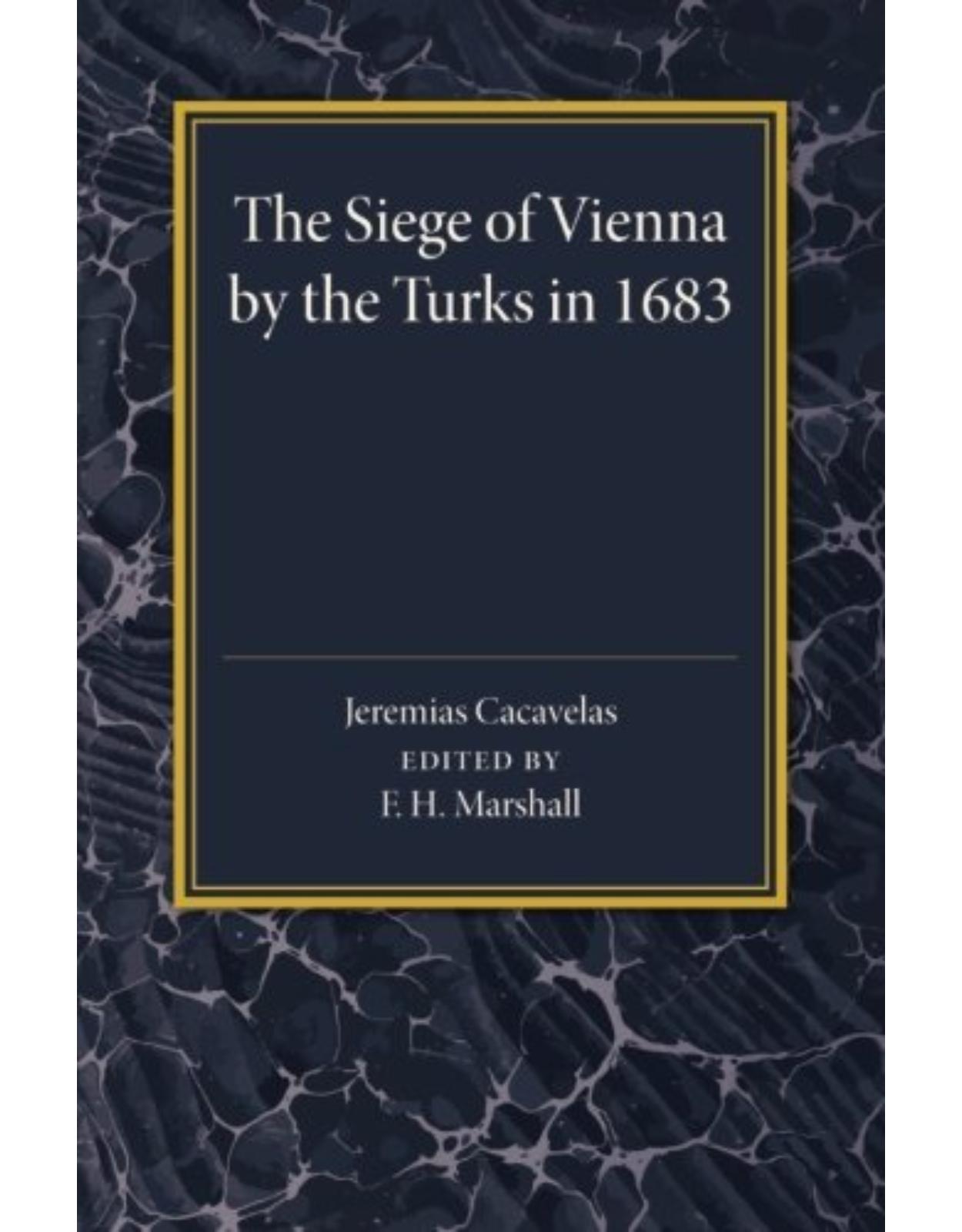 The Siege of Vienna by the Turks in 1683: Translated into Greek from an Italian Work Published Anonymously in the Year of the Siege 