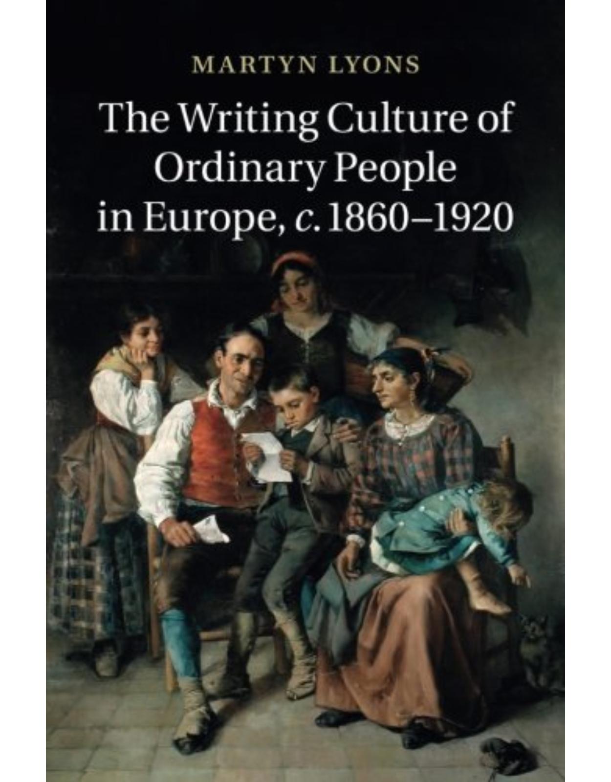 The Writing Culture of Ordinary People in Europe, c.1860-1920 