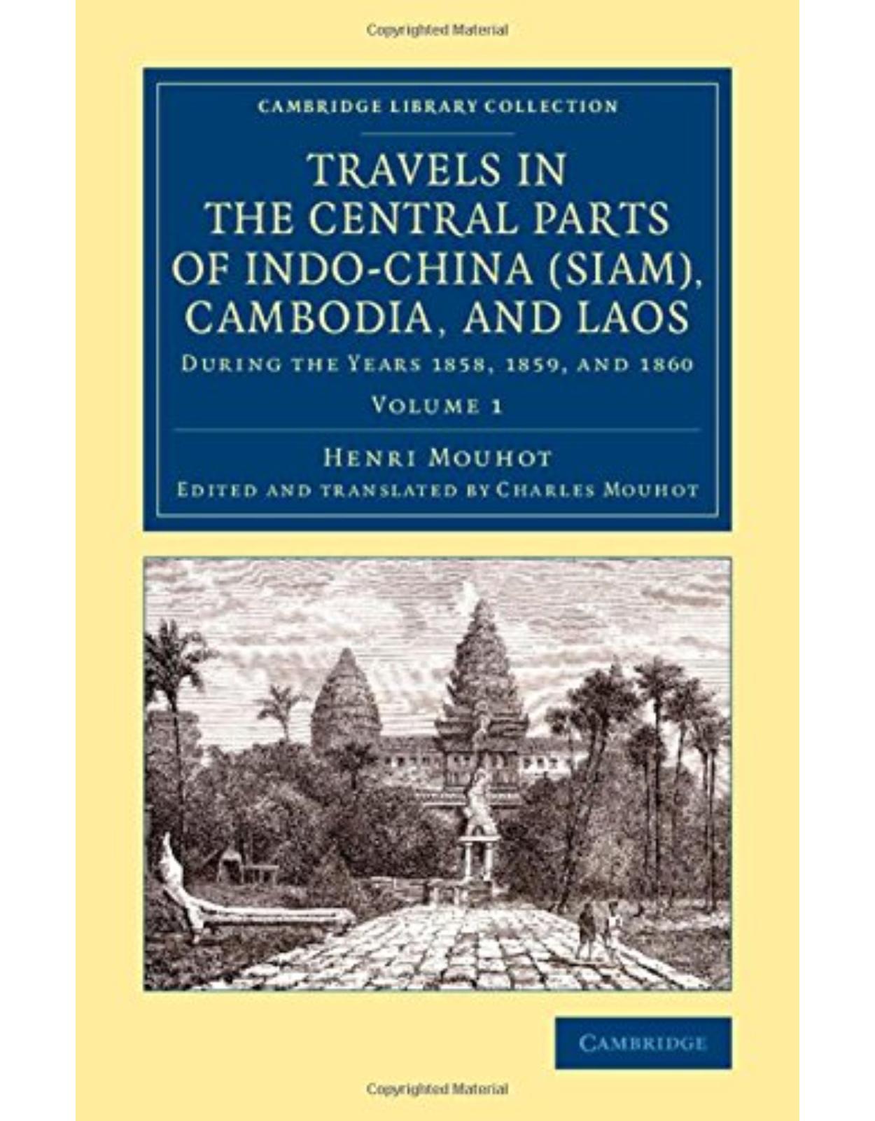 Travels in the Central Parts of Indo-China (Siam), Cambodia, and Laos: During the Years 1858, 1859, and 1860: Volume 1 (Cambridge Library Collection - East and South-East Asian History)
