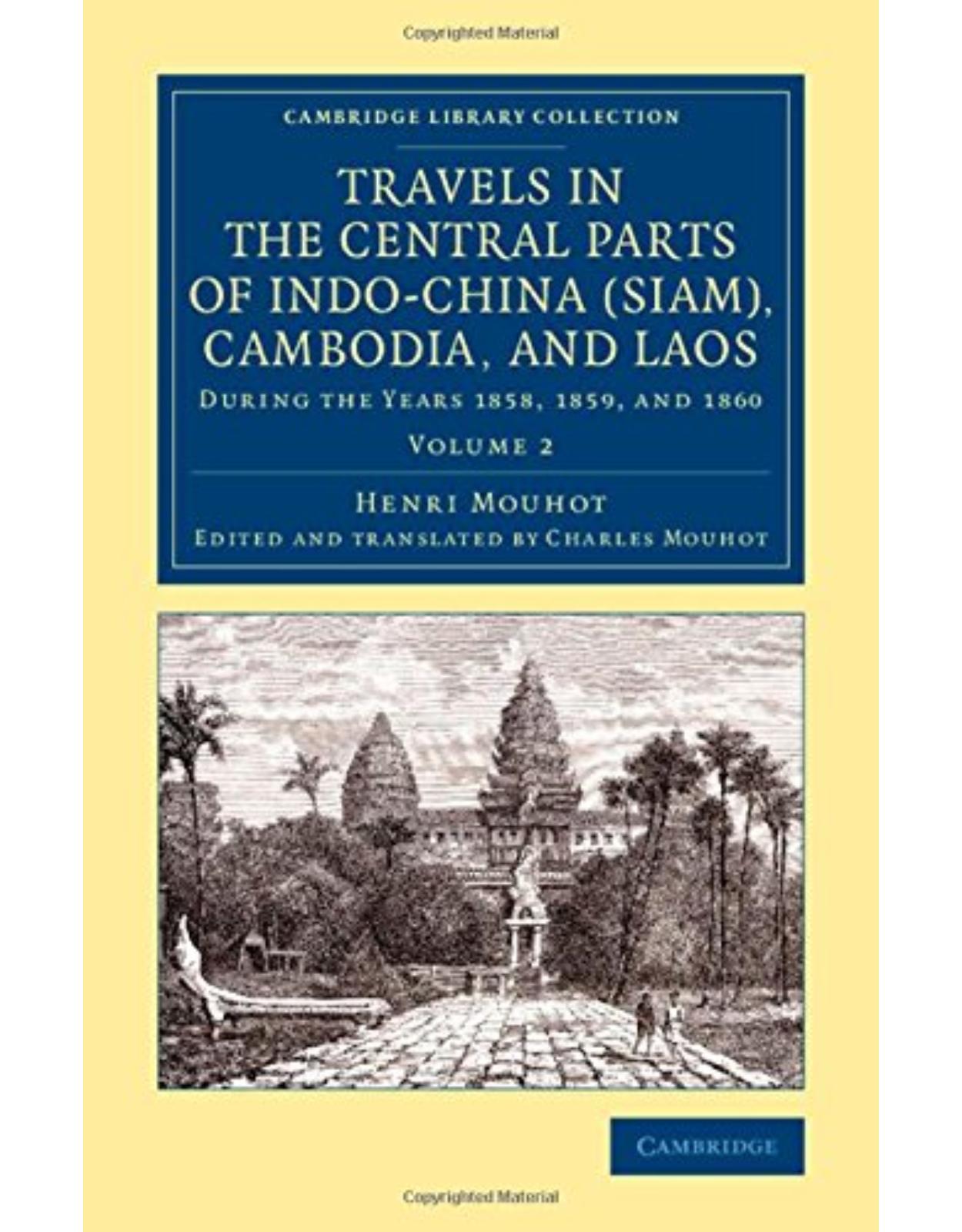 Travels in the Central Parts of Indo-China (Siam), Cambodia, and Laos: During the Years 1858, 1859, and 1860: Volume 2 (Cambridge Library Collection - East and South-East Asian History)