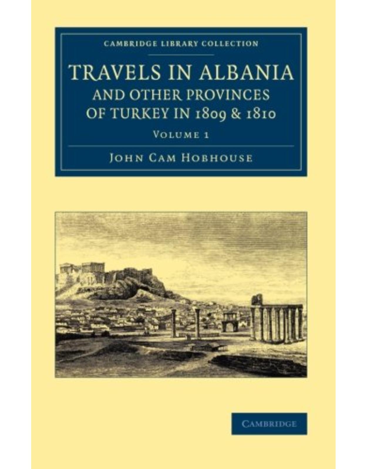 Travels in Albania and Other Provinces of Turkey in 1809 and 1810: Volume 1 (Cambridge Library Collection - European History) 