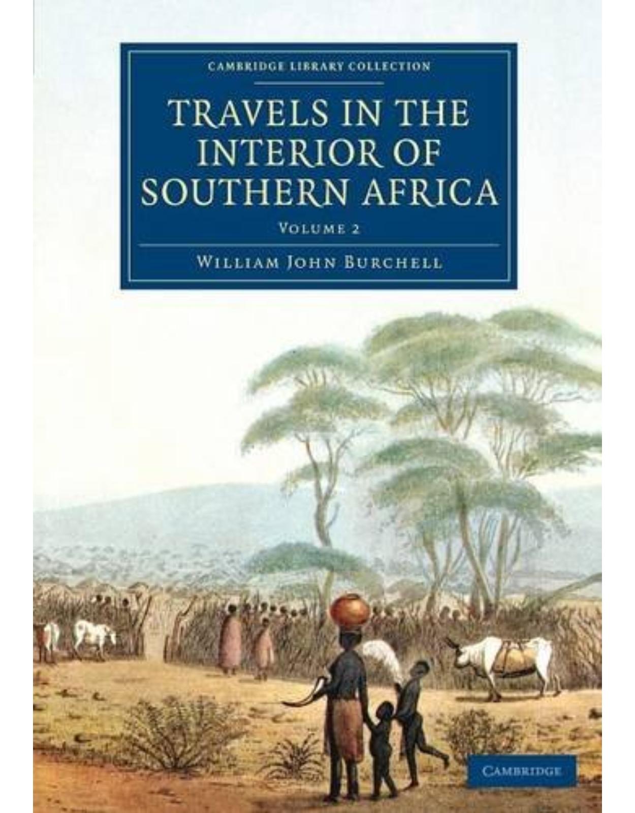 Travels in the Interior of Southern Africa: Volume 2 (Cambridge Library Collection - African Studies)