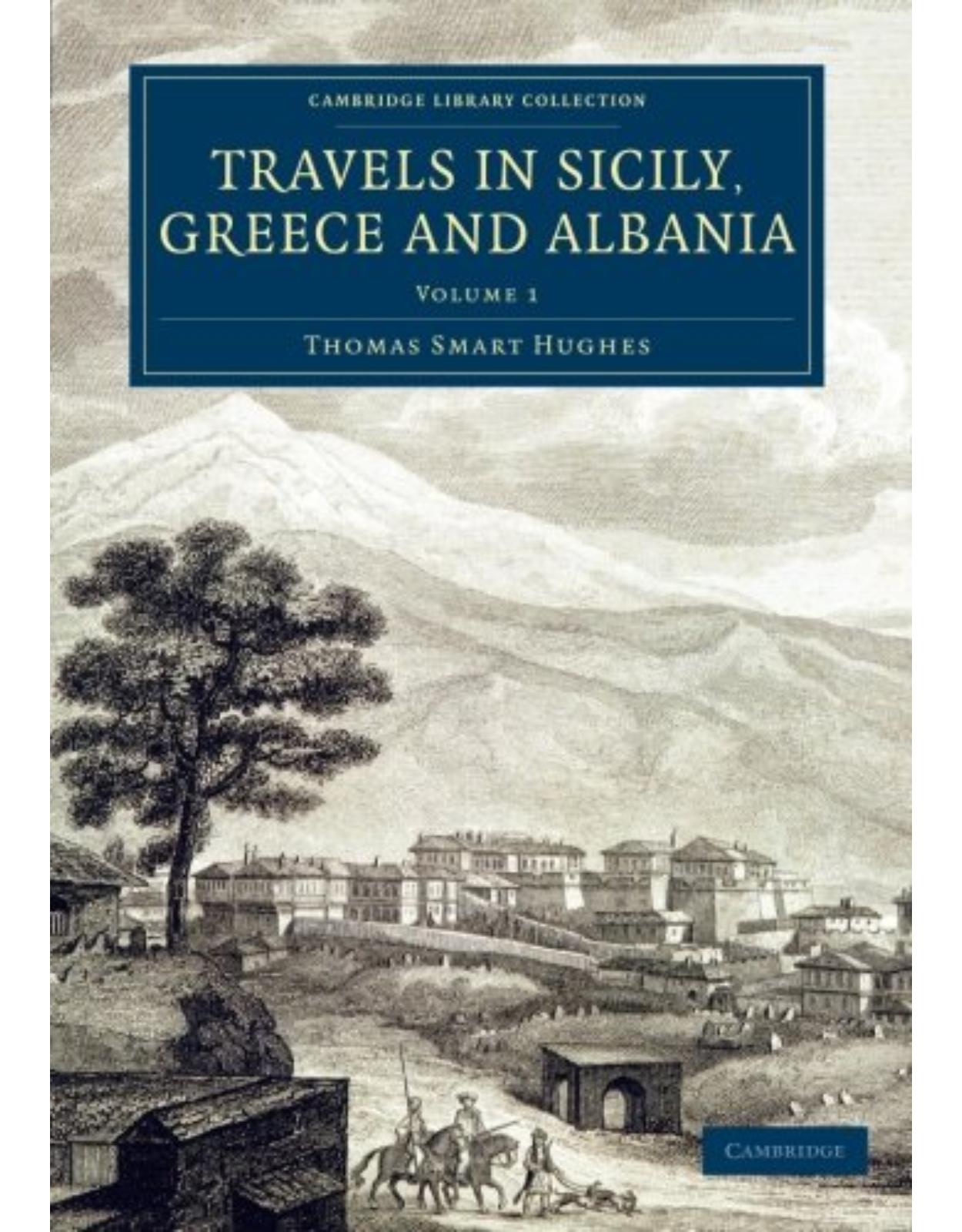 Travels in Sicily, Greece and Albania: Volume 1 (Cambridge Library Collection - European History)
