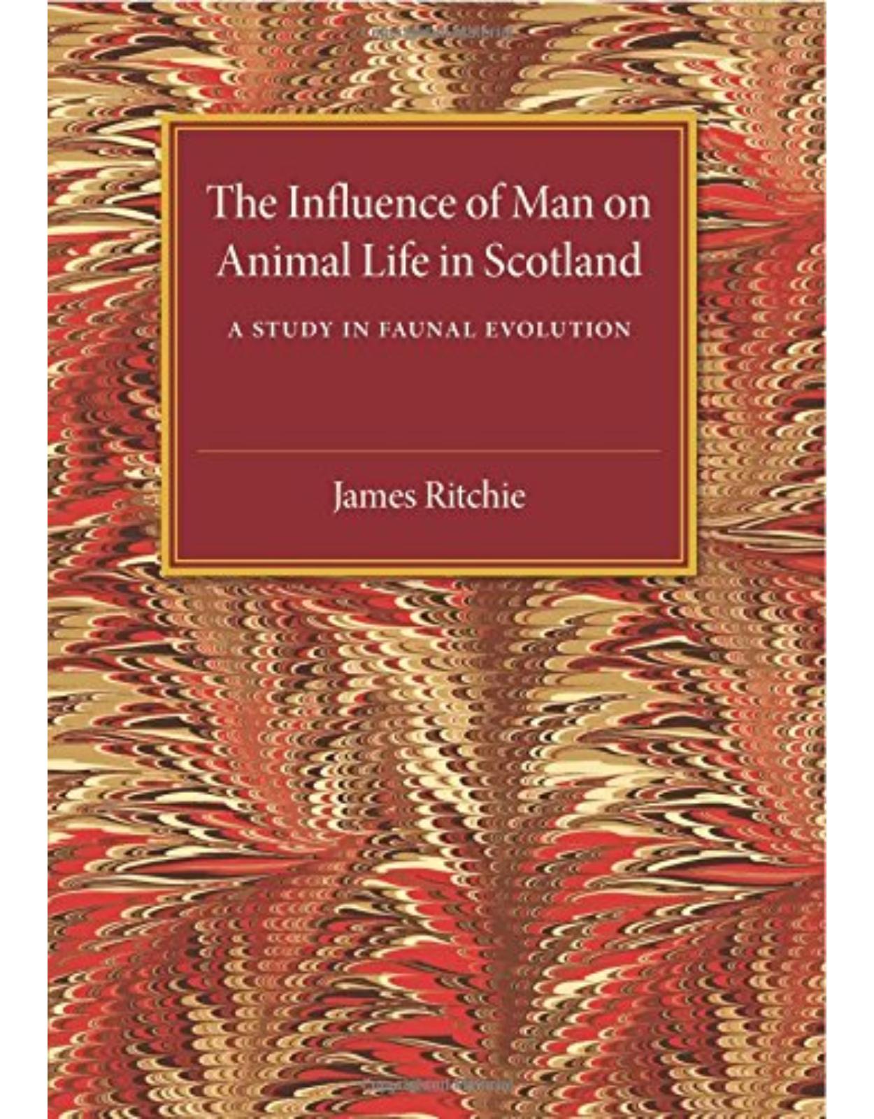 The Influence of Man on Animal Life in Scotland: A Study in Faunal Evolution