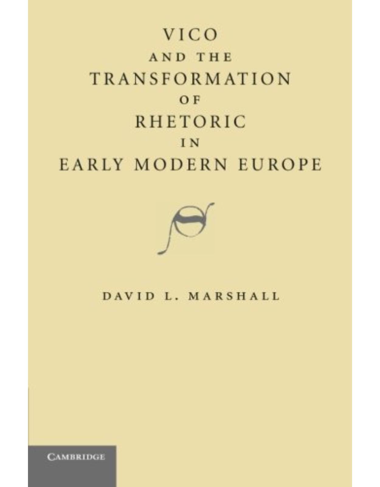 Vico and the Transformation of Rhetoric in Early Modern Europe