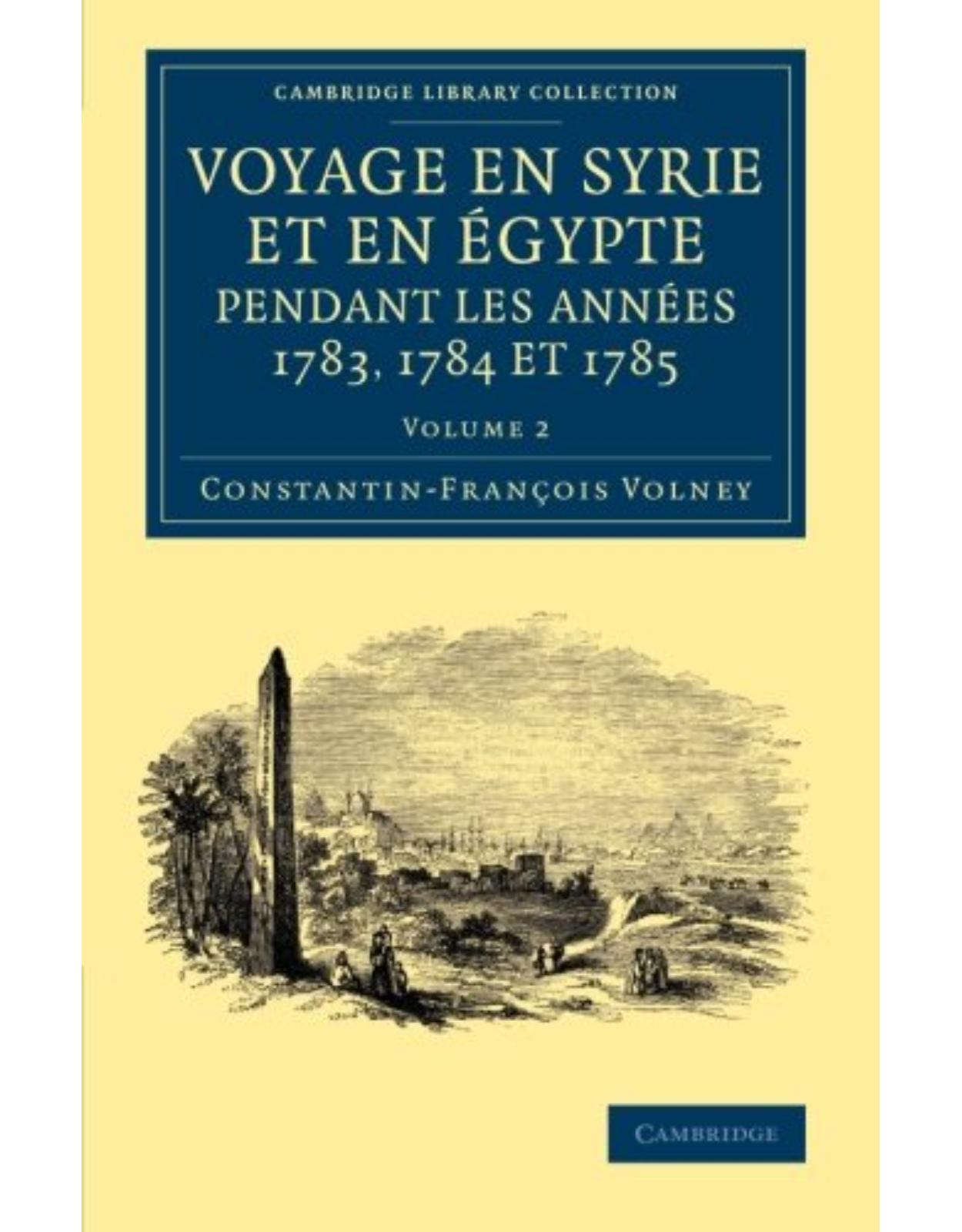 Voyage en Syrie et en Egypte pendant les annees 1783, 1784 et 1785: Volume 2 (Cambridge Library Collection - Travel, Middle East and Asia Minor)