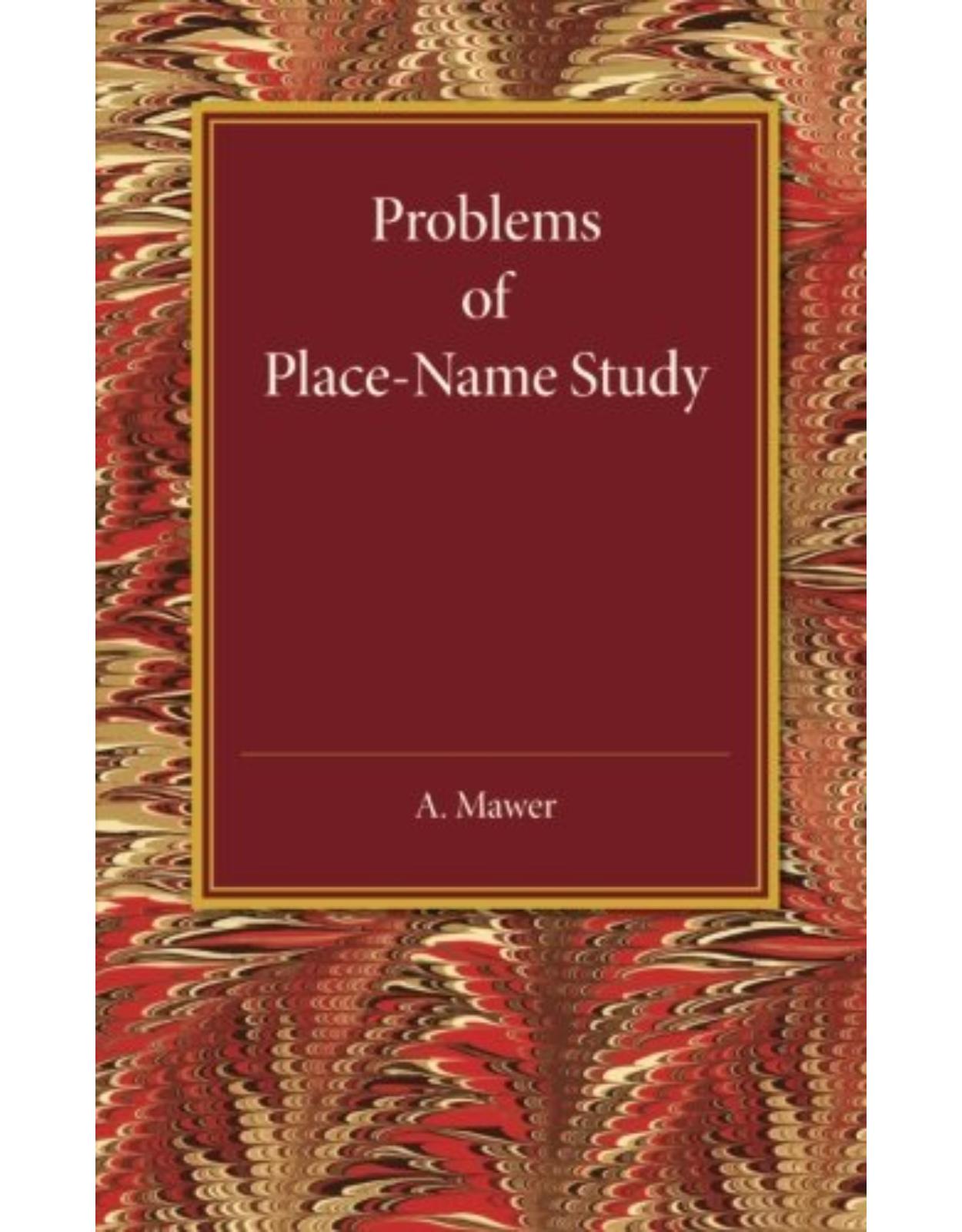 Problems of Place-Name Study: Being a Course of Three Lectures Delivered at King's College under the Auspices of the University of London