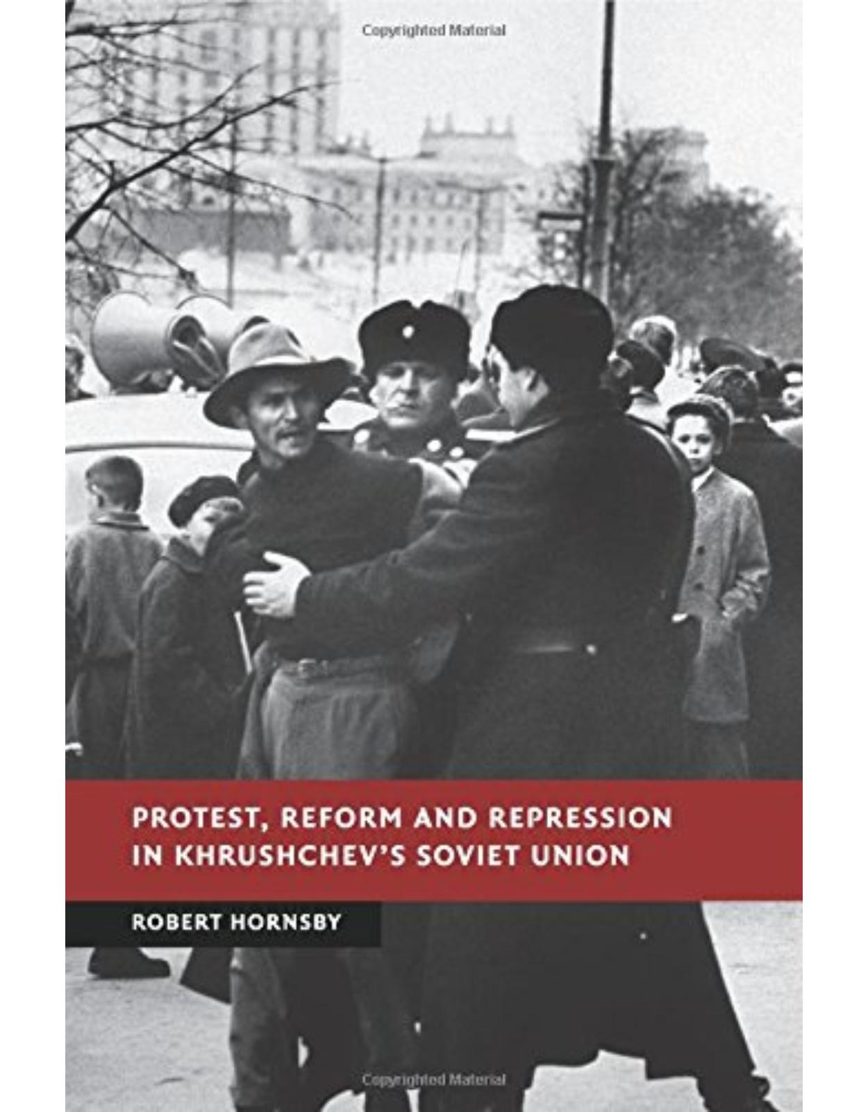 Protest, Reform and Repression in Khrushchev's Soviet Union (New Studies in European History)