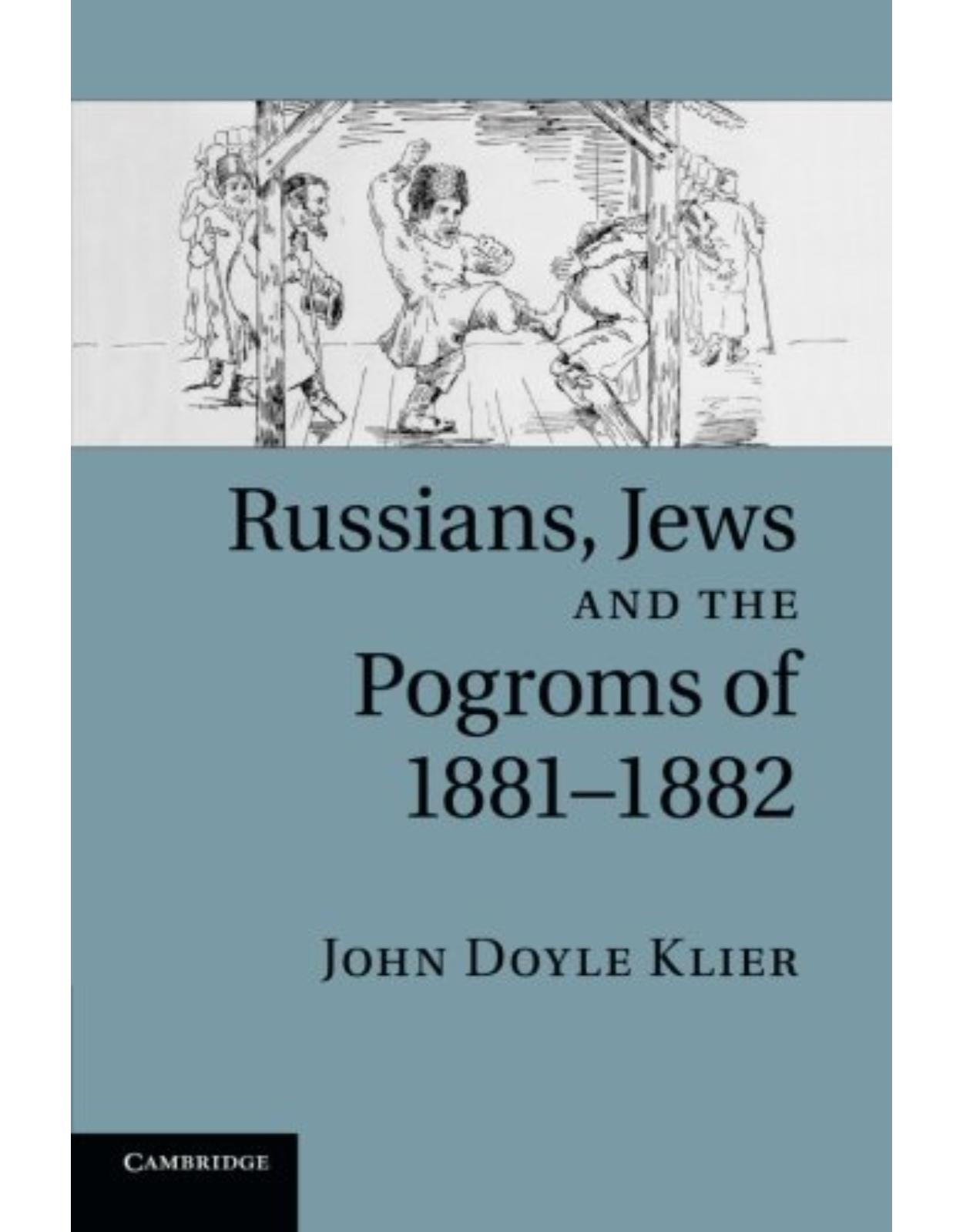 Russians, Jews, and the Pogroms of 1881-1882