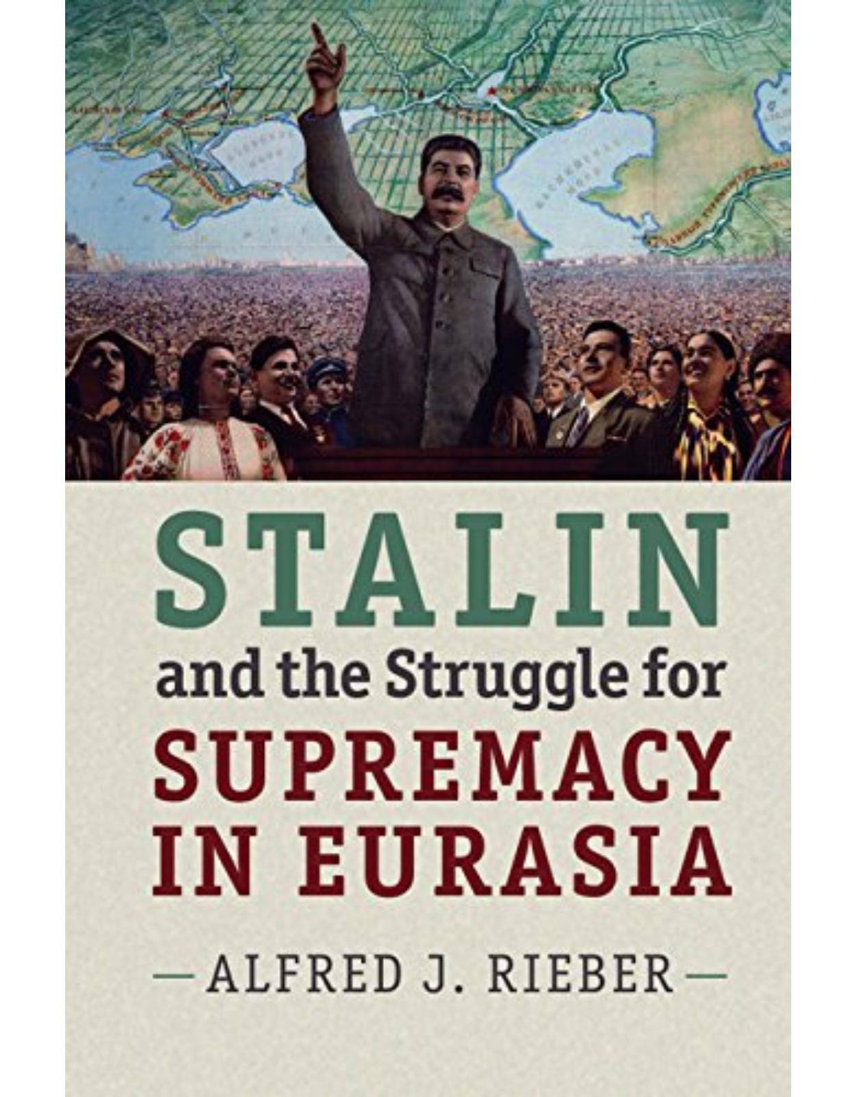 Stalin and the Struggle for Supremacy in Eurasia