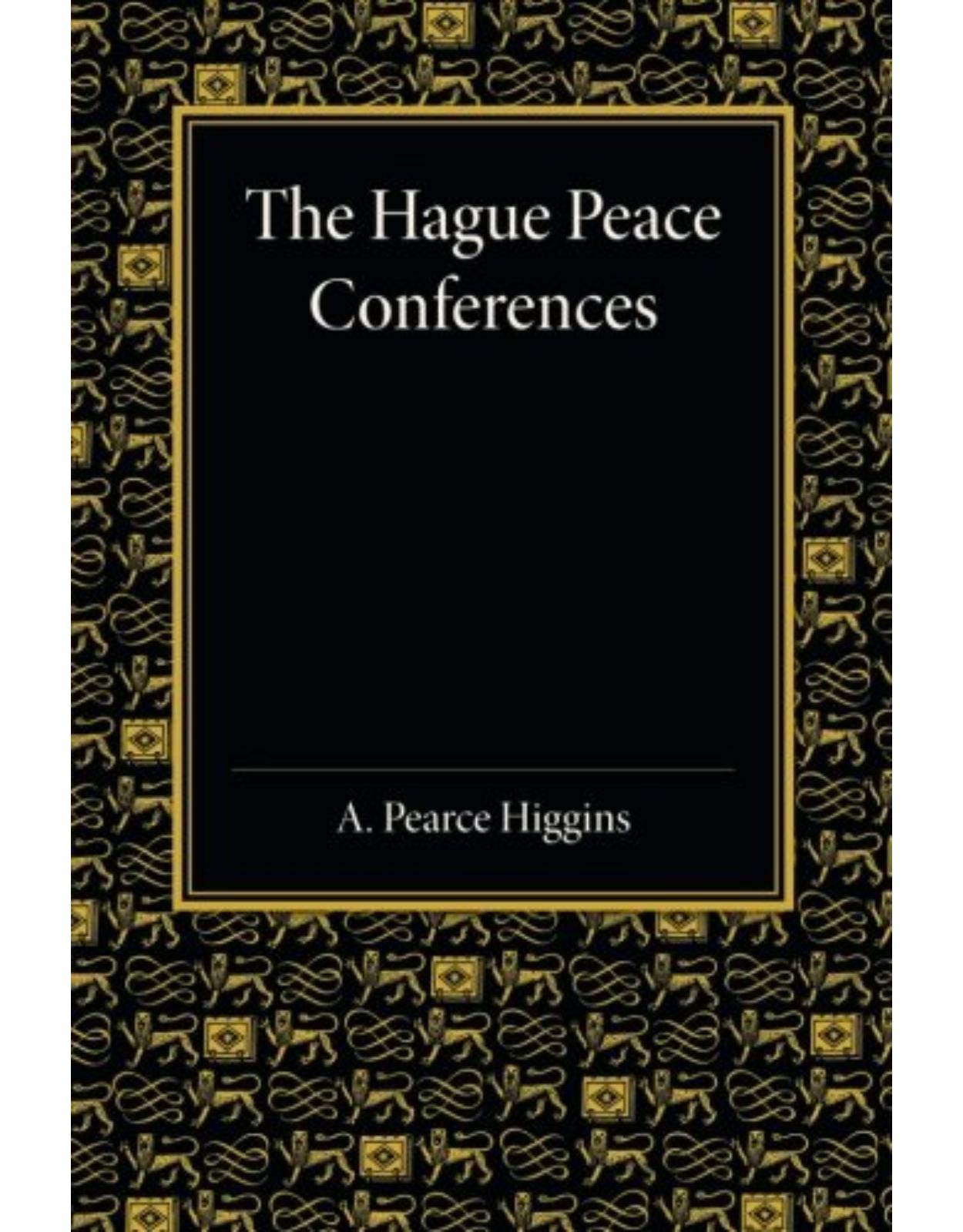 The Hague Peace Conferences: And Other International Conferences Concerning the Laws and Usages of War
