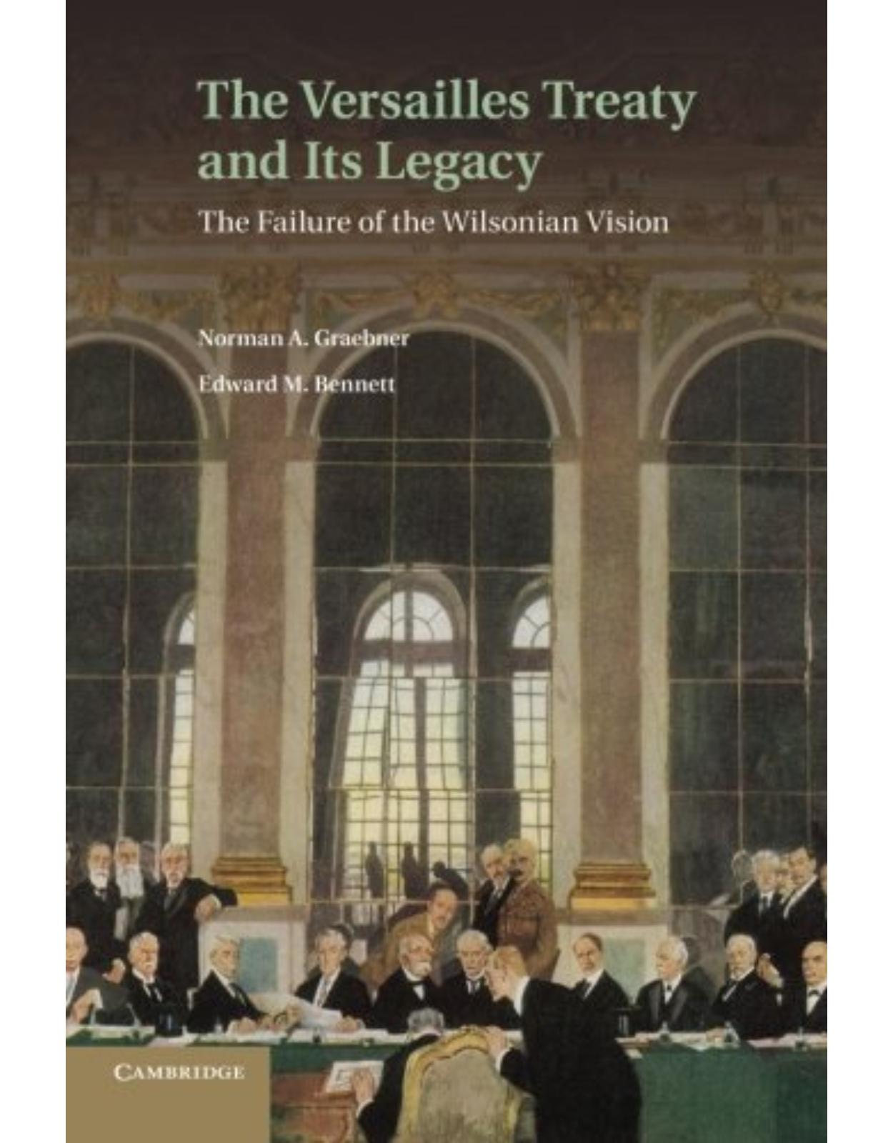The Versailles Treaty and its Legacy: The Failure of the Wilsonian Vision