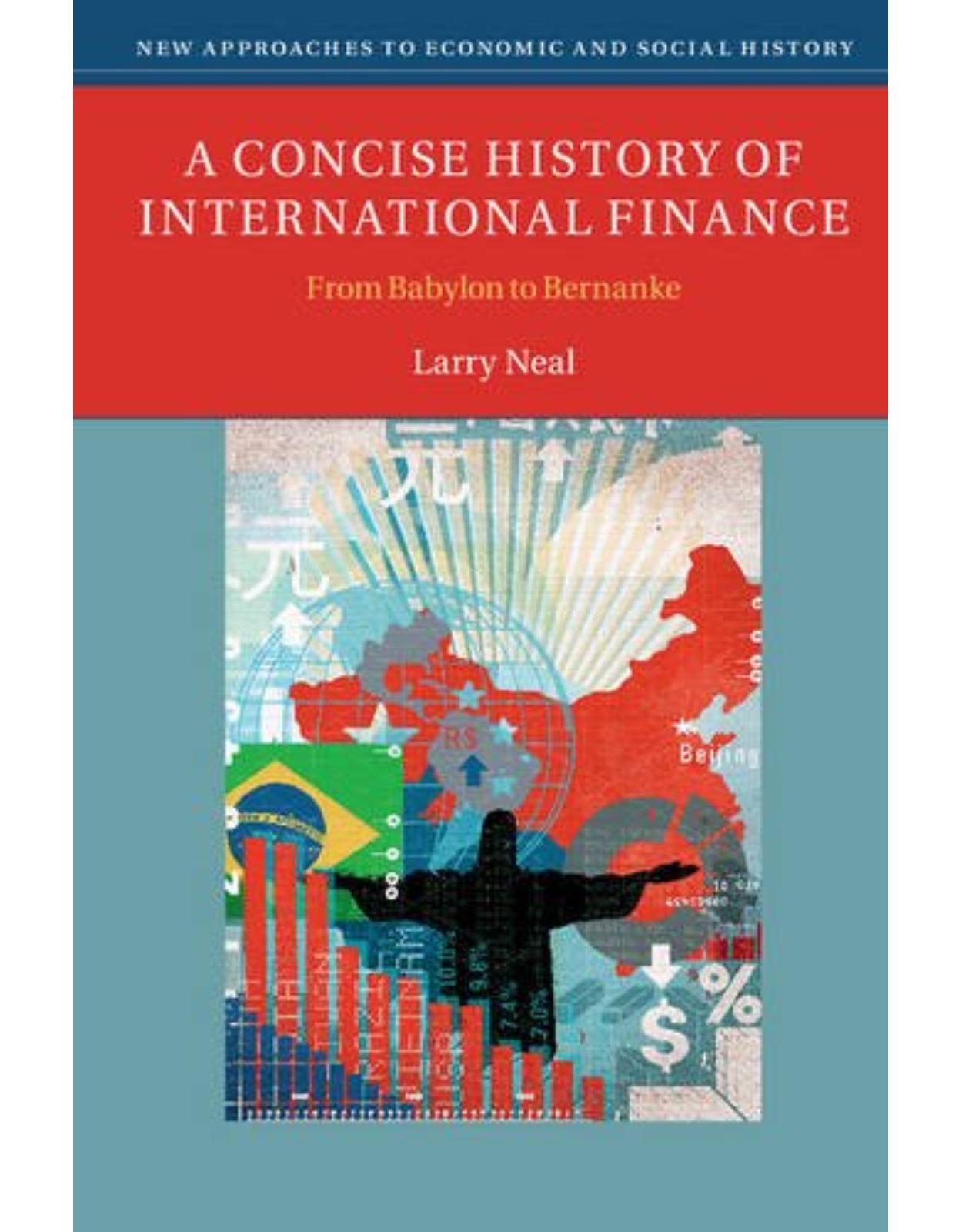 A Concise History of International Finance: From Babylon to Bernanke (New Approaches to Economic and Social History)