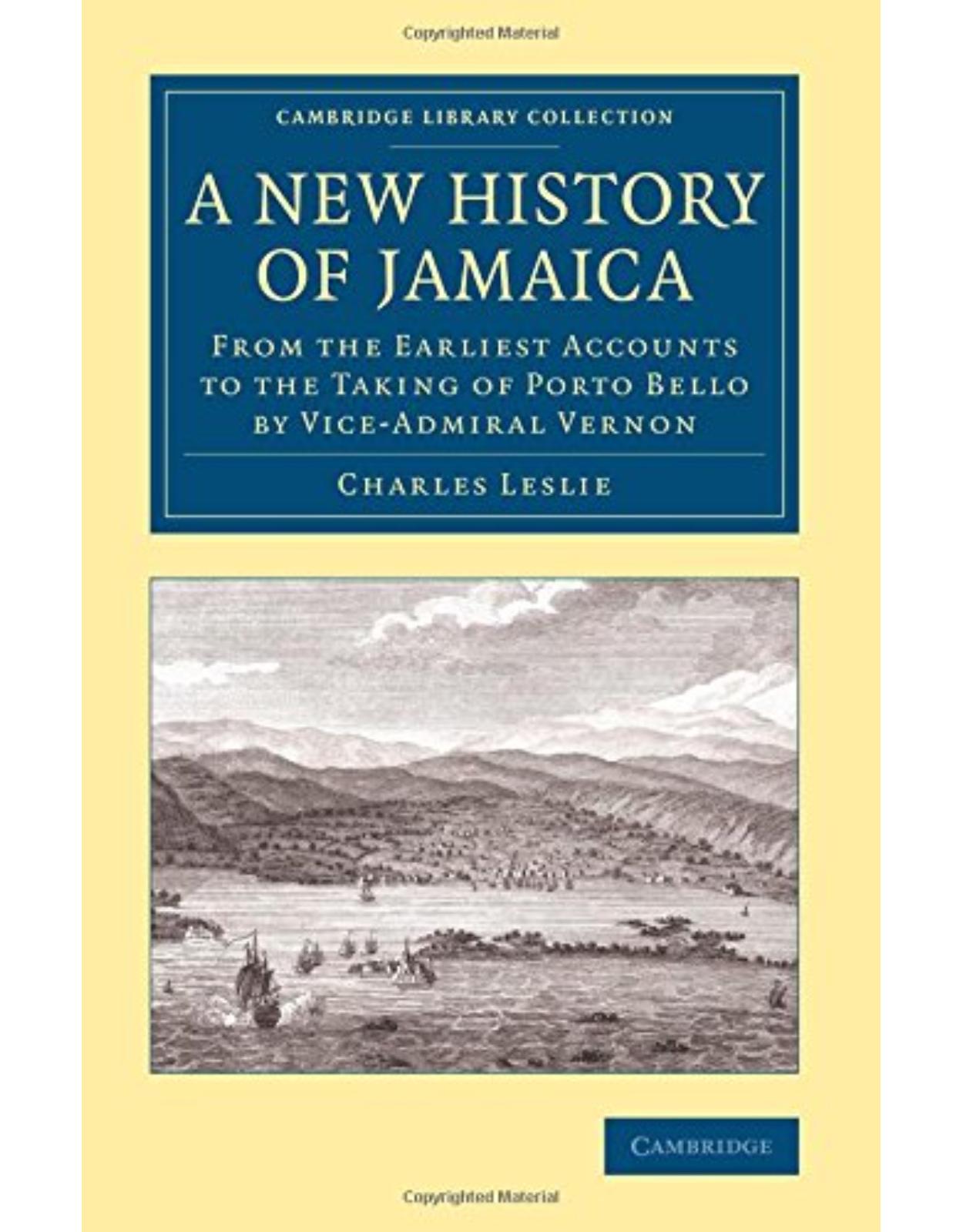A New History of Jamaica: From the Earliest Accounts to the Taking of Porto Bello by Vice-Admiral Vernon (Cambridge Library Collection - Slavery and Abolition)