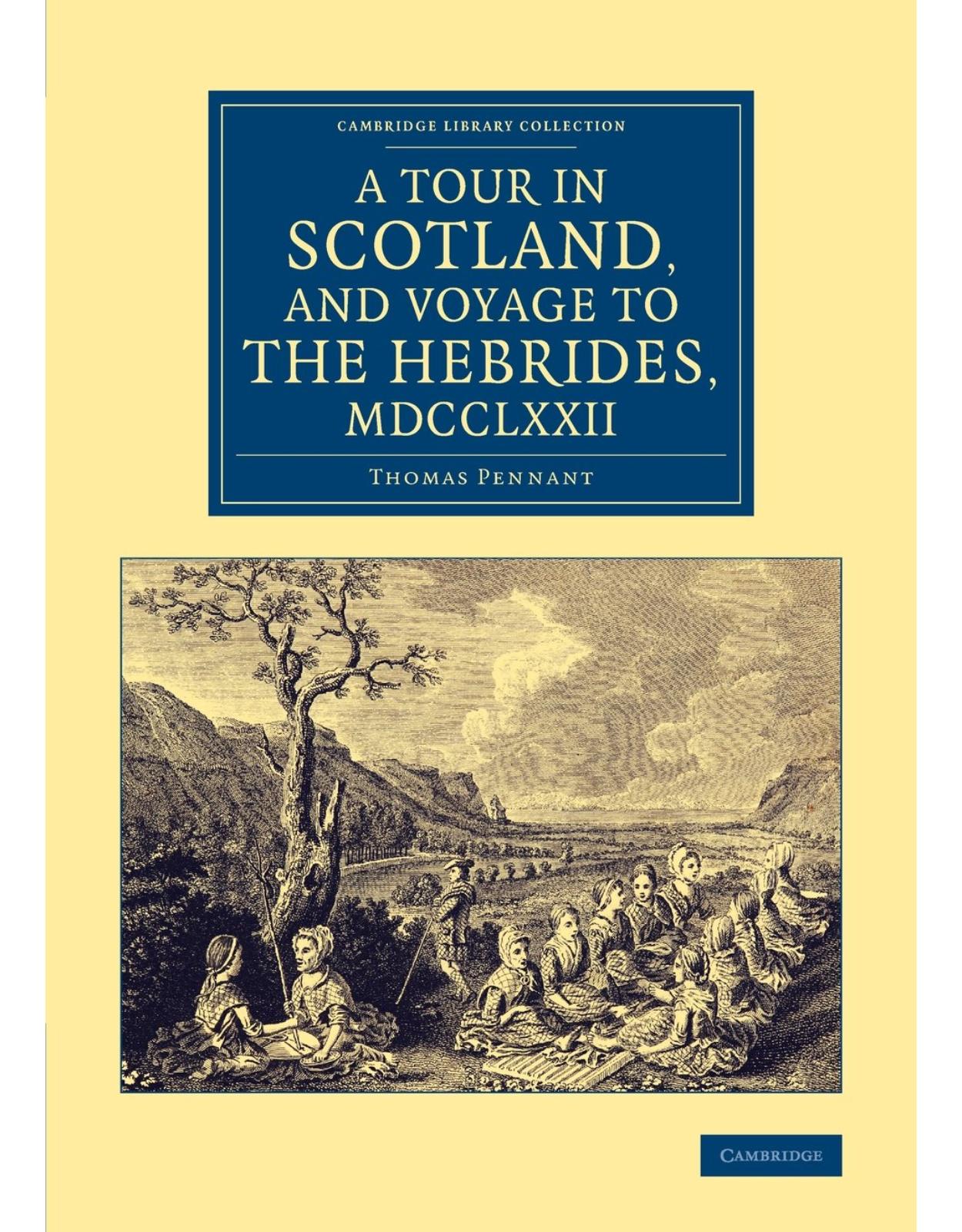 A Tour in Scotland, and Voyage to the Hebrides, 1772 (Cambridge Library Collection - British & Irish History, 17th & 18th Centuries)