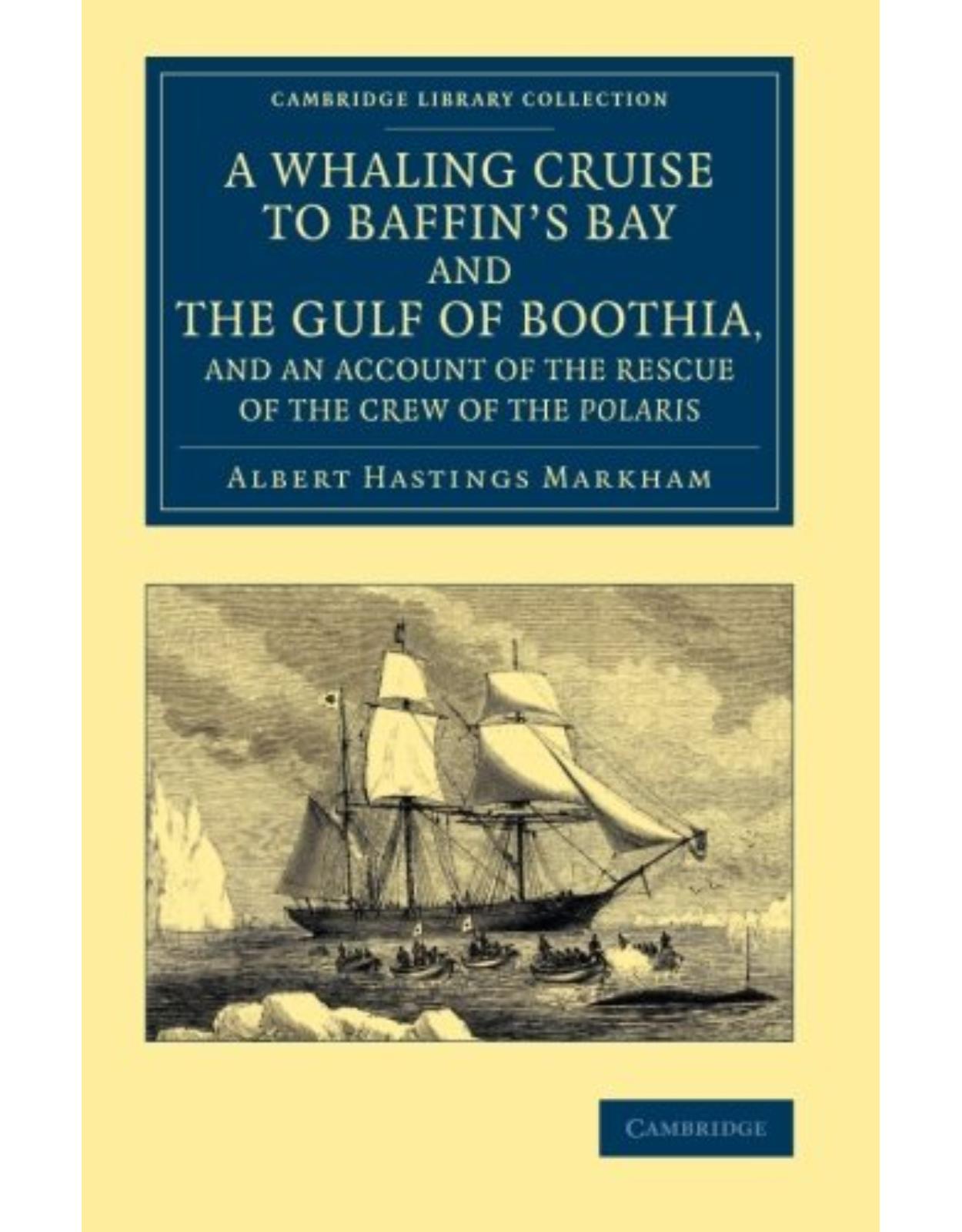 A Whaling Cruise to BaffinÂs Bay and the Gulf of Boothia, and an Account of the Rescue of the Crew of the Polaris (Cambridge Library Collection - Polar Exploration) 