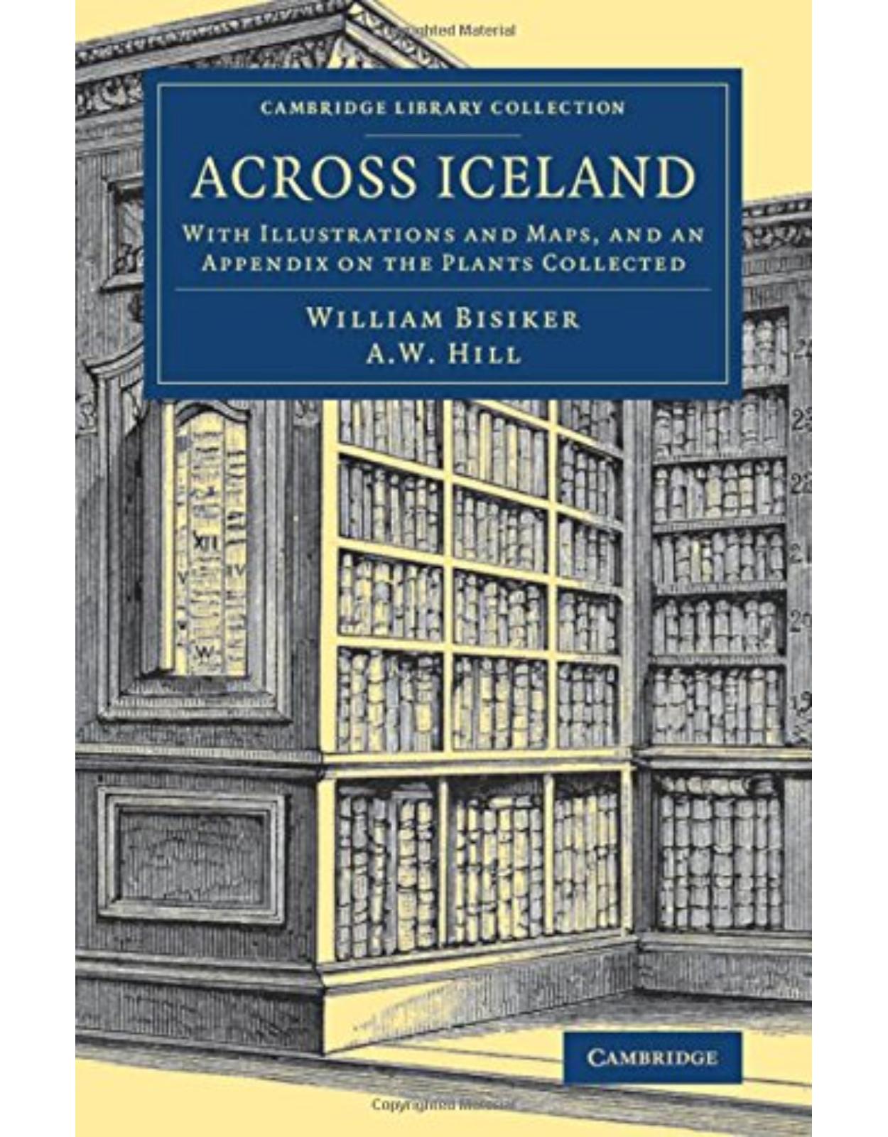 Across Iceland: With Illustrations and Maps, and an Appendix on the Plants Collected (Cambridge Library Collection - Polar Exploration) 