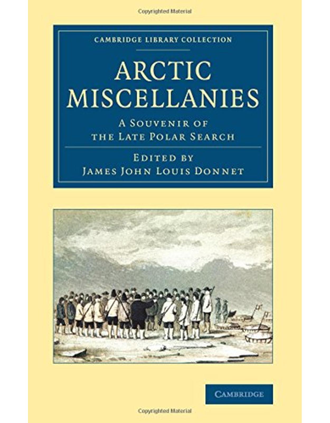 Arctic Miscellanies: A Souvenir of the Late Polar Search (Cambridge Library Collection - Polar Exploration)