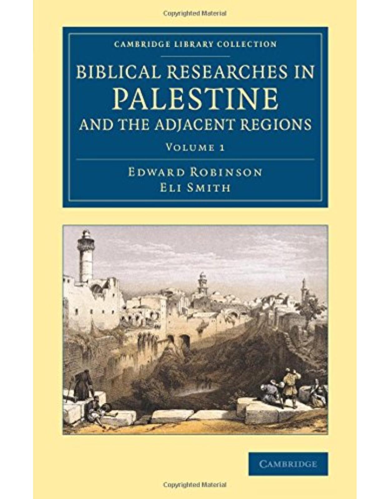 Biblical Researches in Palestine and the Adjacent Regions 3 Volume Set: Biblical Researches in Palestine and the Adjacent Regions: A Journal of ... (Cambridge Library Collection - Archaeology)