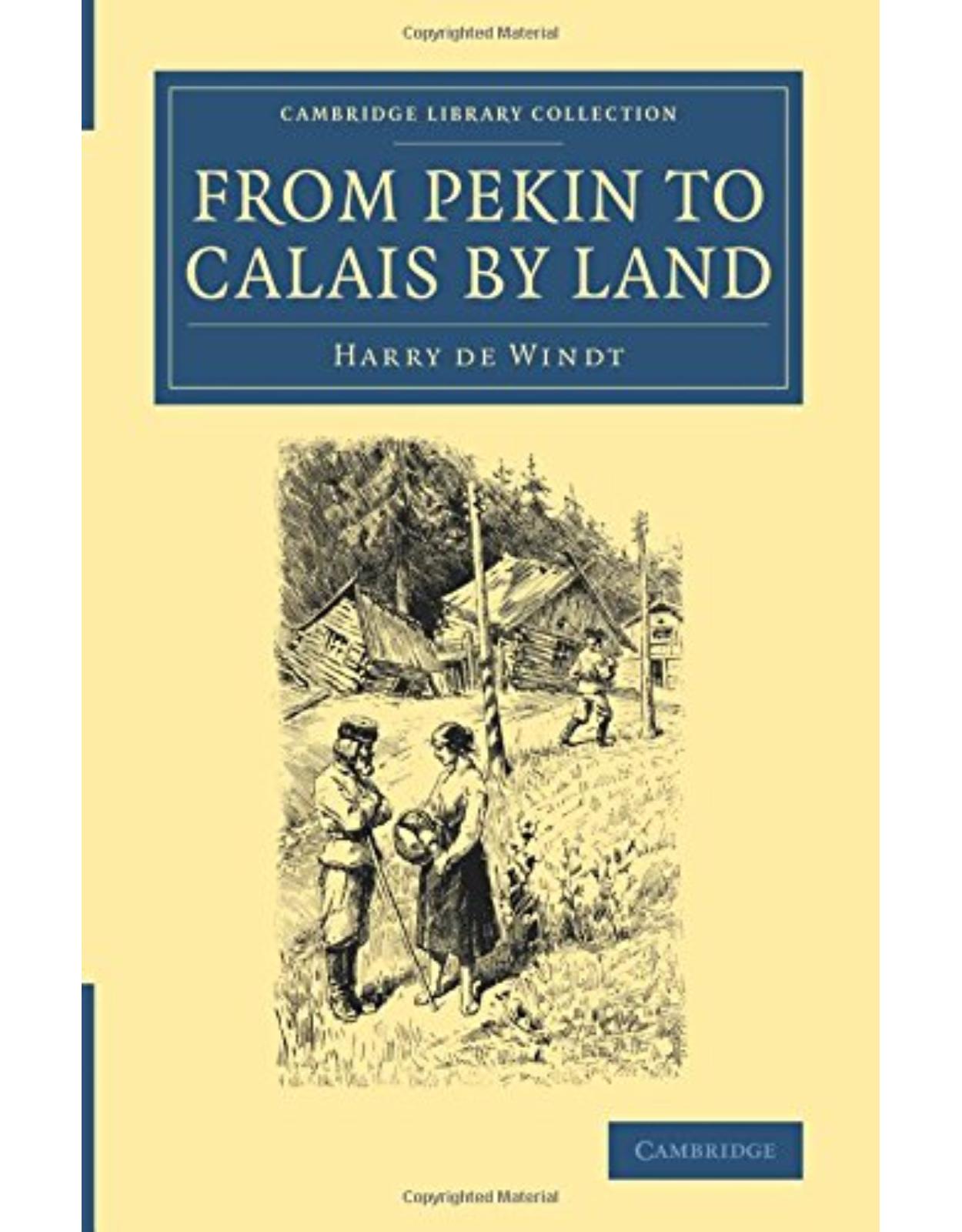 From Pekin to Calais by Land (Cambridge Library Collection - Travel and Exploration in Asia)