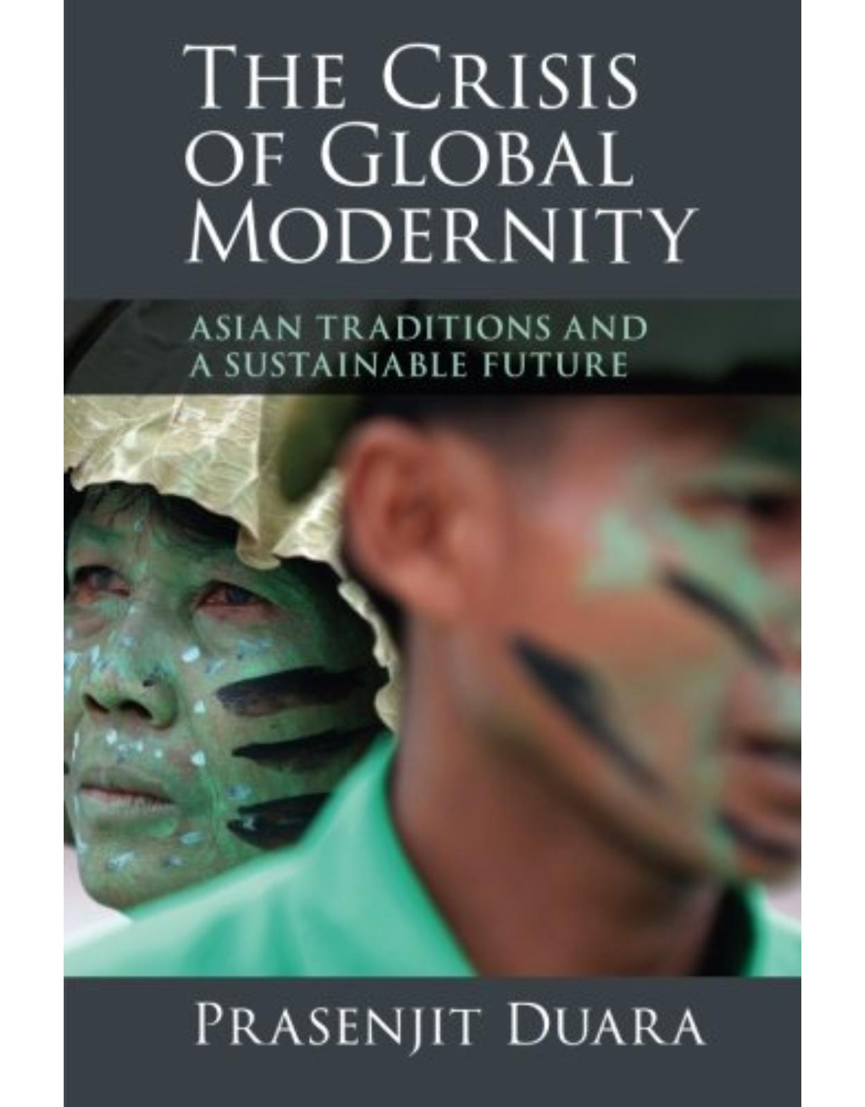 The Crisis of Global Modernity: Asian Traditions and a Sustainable Future (Asian Connections)