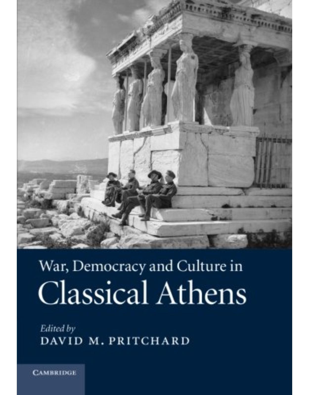 War, Democracy and Culture in Classical Athens