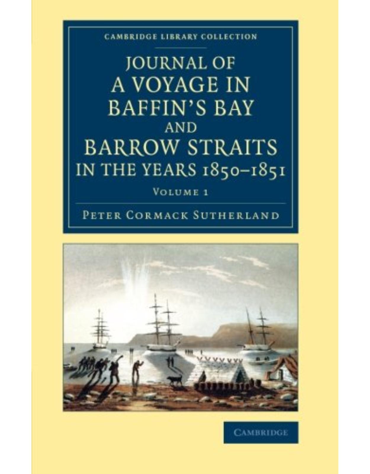 Journal of a Voyage in Baffin's Bay and Barrow Straits in the Years 1850-1851 2 Volume Set: Journal of a Voyage in Baffin's Bay and Barrow Straits in ... Library Collection - Polar Exploration)