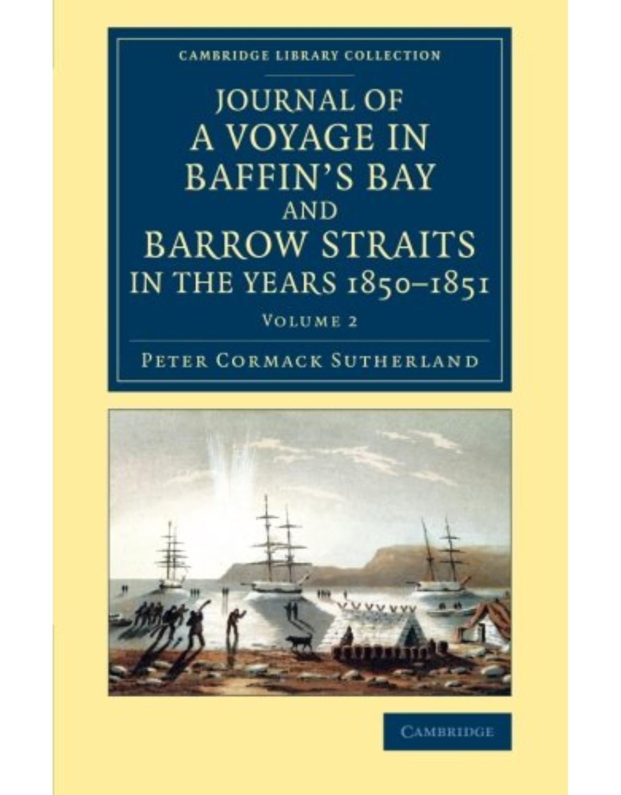Journal of a Voyage in Baffin's Bay and Barrow Straits in the Years 1850-1851 2 Volume Set: Journal of a Voyage in Baffin's Bay and Barrow Straits in ... Library Collection - Polar Exploration)