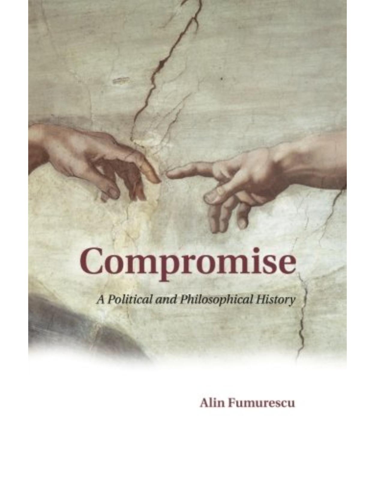 Compromise: A Political and Philosophical History