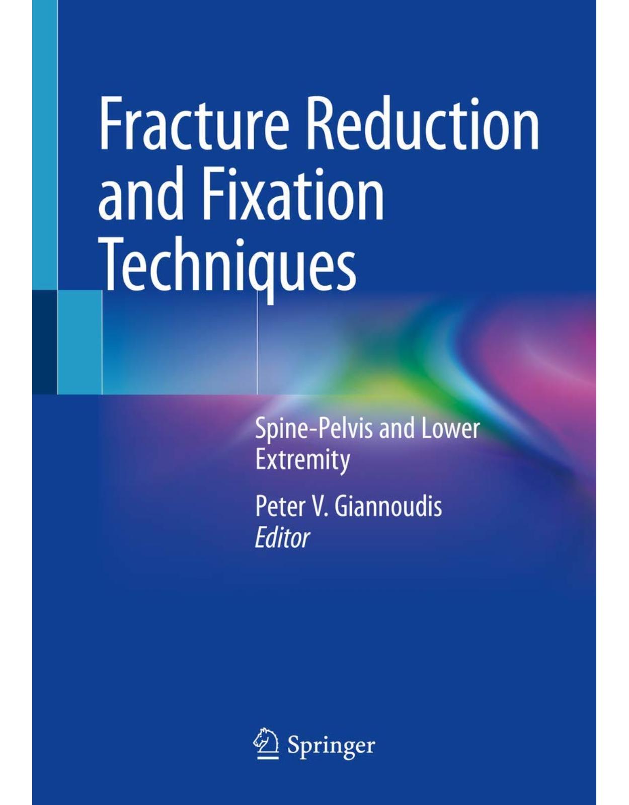 Fracture Reduction and Fixation Techniques: Spine-Pelvis and Lower Extremity