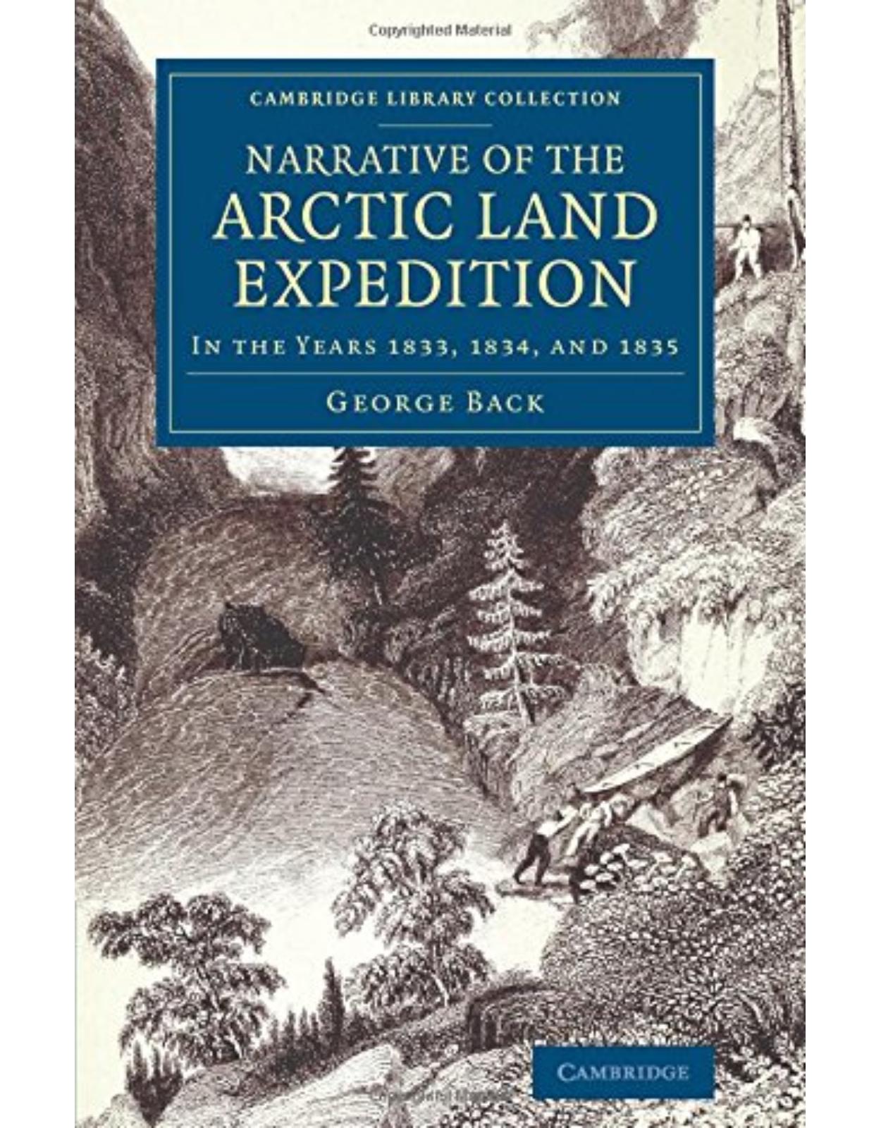 Narrative of the Arctic Land Expedition to the Mouth of the Great Fish River, and along the Shores of the Arctic Ocean: In the Years 1833, 1834, and ... Library Collection - Polar Exploration)