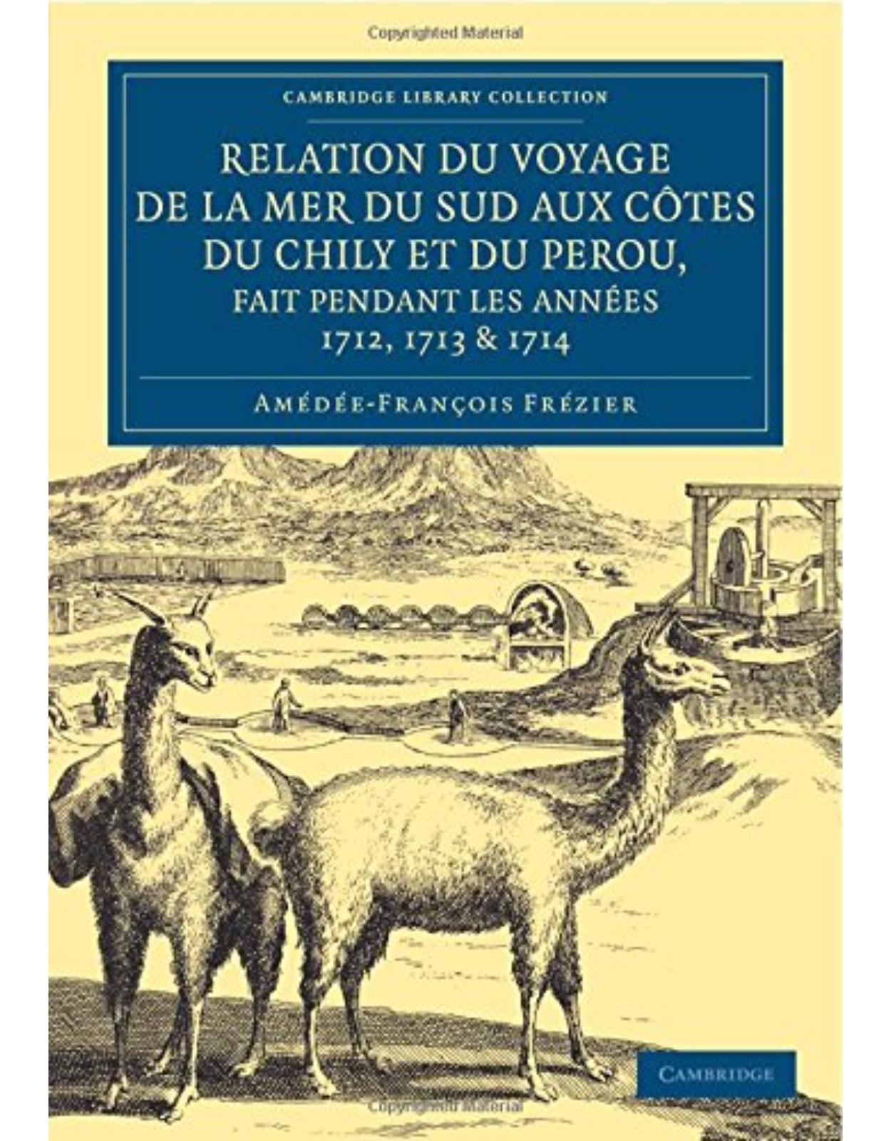 Relation du voyage de la mer du sud aux cotes du Chily et du Perou, fait pendant les années 1712, 1713 & 1714 - (Cambridge Library Collection - Maritime Exploration)
