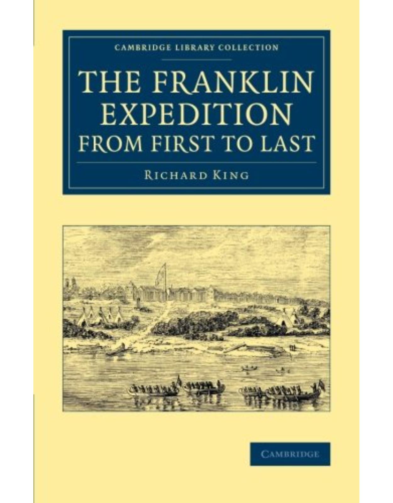 The Franklin Expedition from First to Last (Cambridge Library Collection - Polar Exploration)