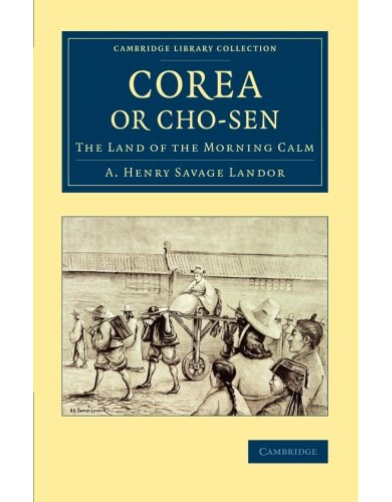 Corea or Cho-sen: The Land of the Morning Calm (Cambridge Library Collection - East and South-East Asian History)