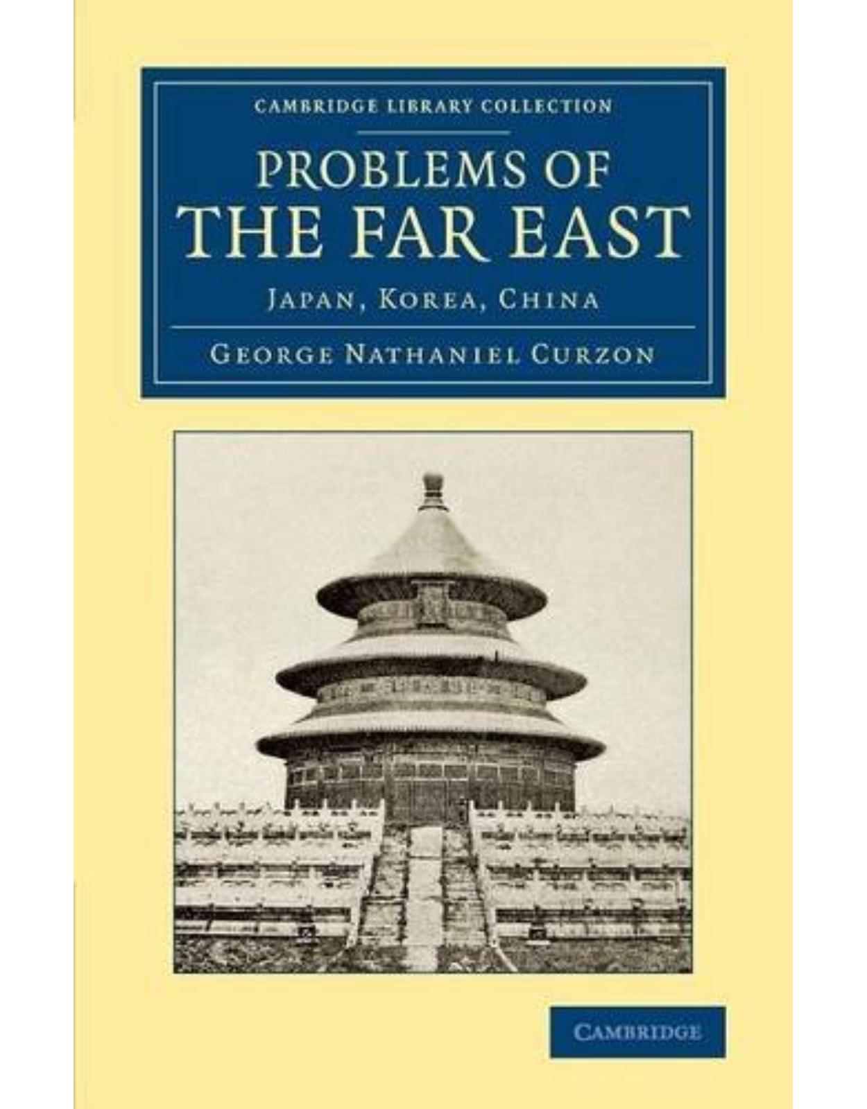 Problems of the Far East: Japan, Korea, China (Cambridge Library Collection - East and South-East Asian History)