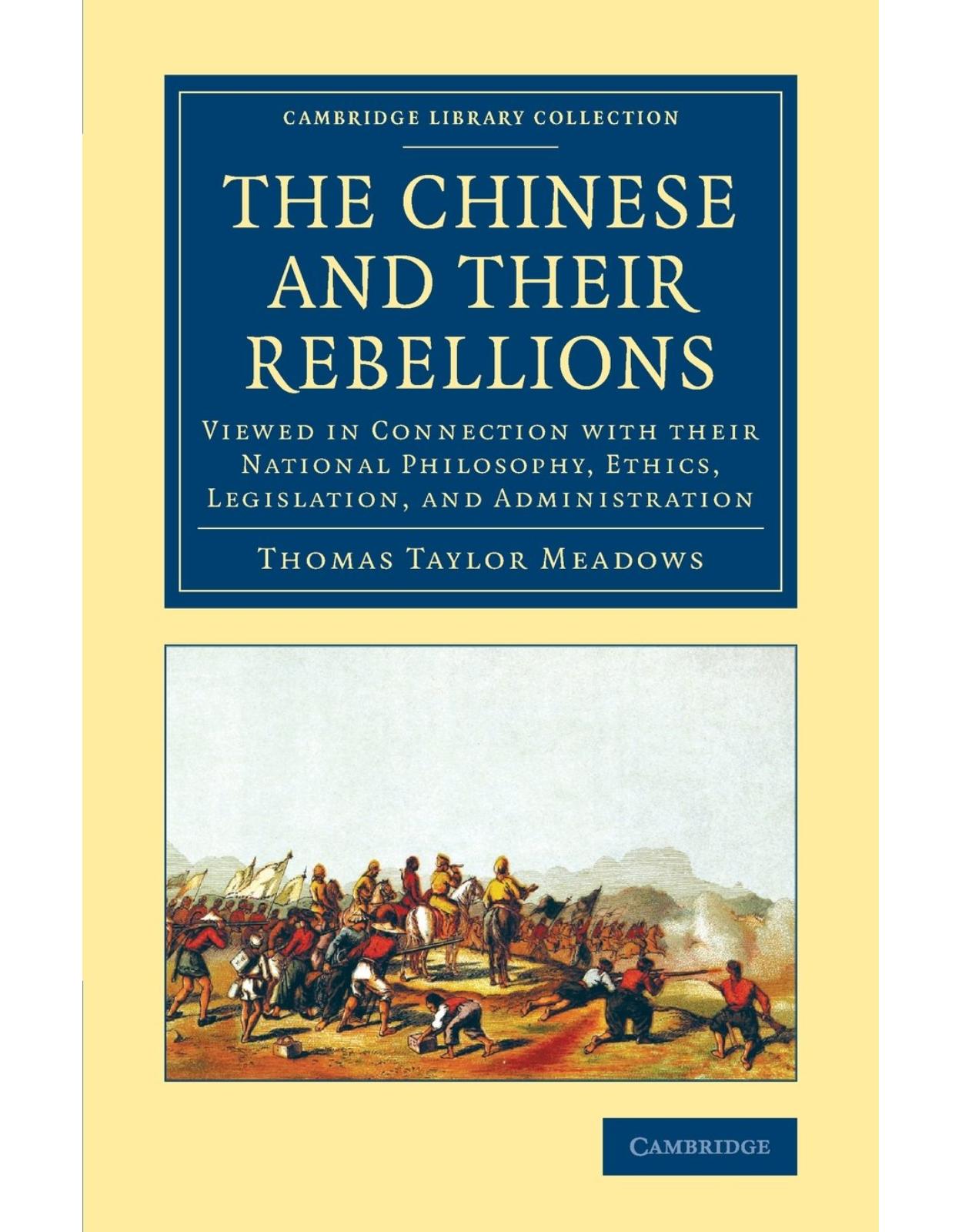 The Chinese and their Rebellions: Viewed in Connection with their National Philosophy, Ethics, Legislation, and Administration (Cambridge Library Collection - East and South-East Asian History)