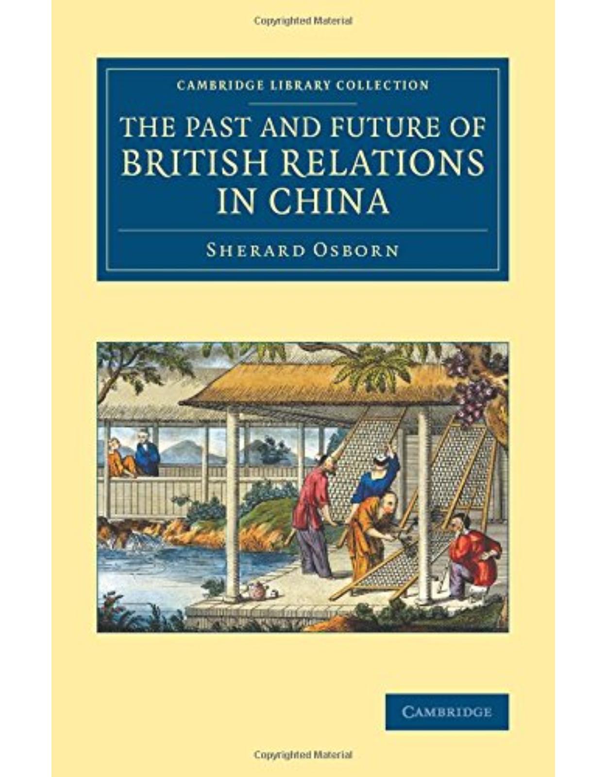 The Past and Future of British Relations in China (Cambridge Library Collection - East and South-East Asian History) 