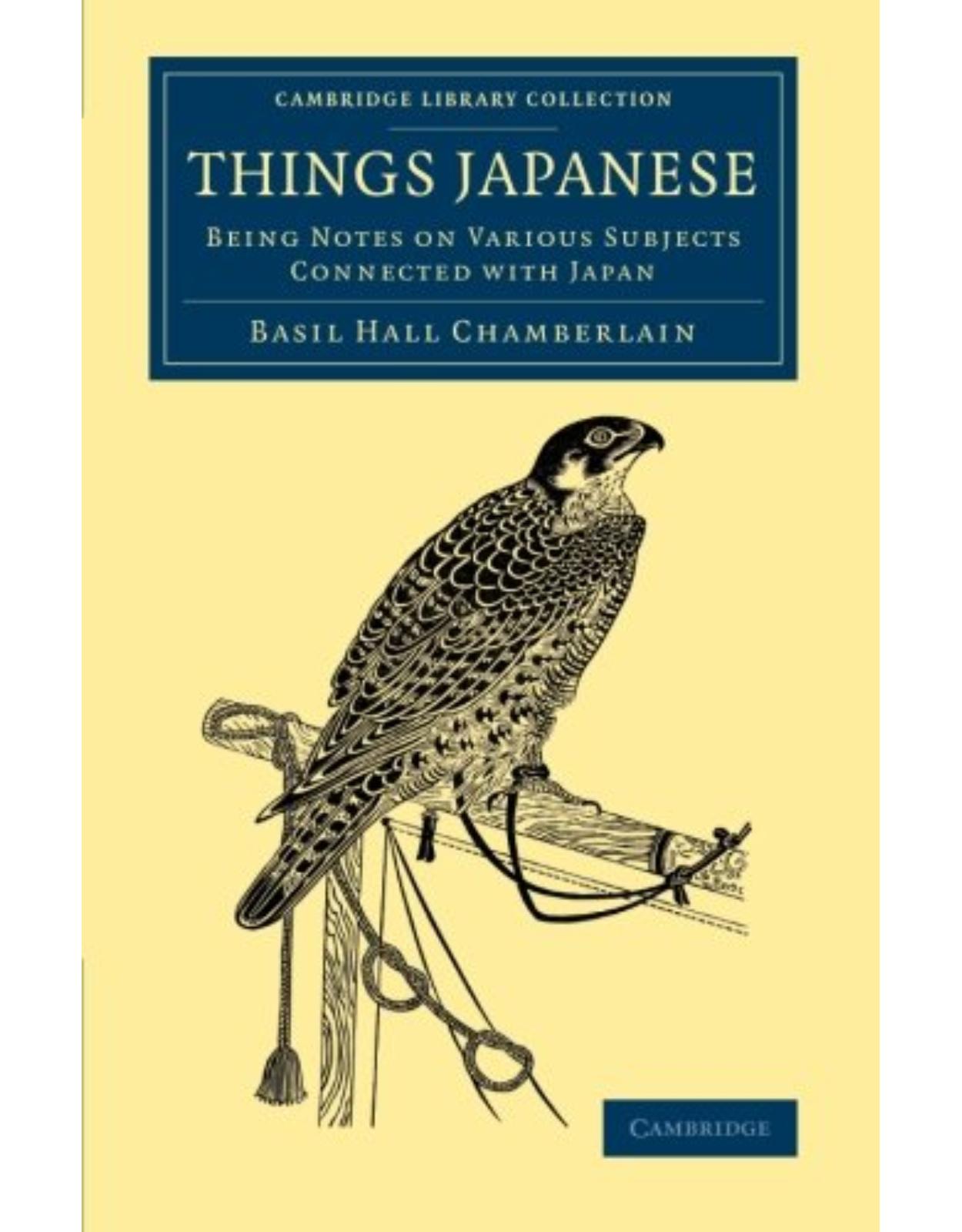 Things Japanese: Being Notes on Various Subjects Connected with Japan (Cambridge Library Collection - Travel and Exploration in Asia)
