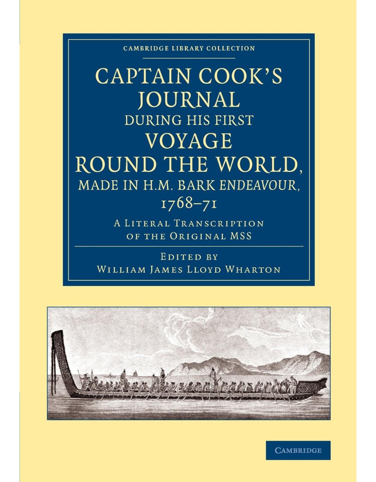 Captain CookÂs Journal during his First Voyage round the World, made in H.M. Bark Endeavour, 1768-71: A Literal Transcription of the Original MSS (Cambridge Library Collection - Maritime Exploration)