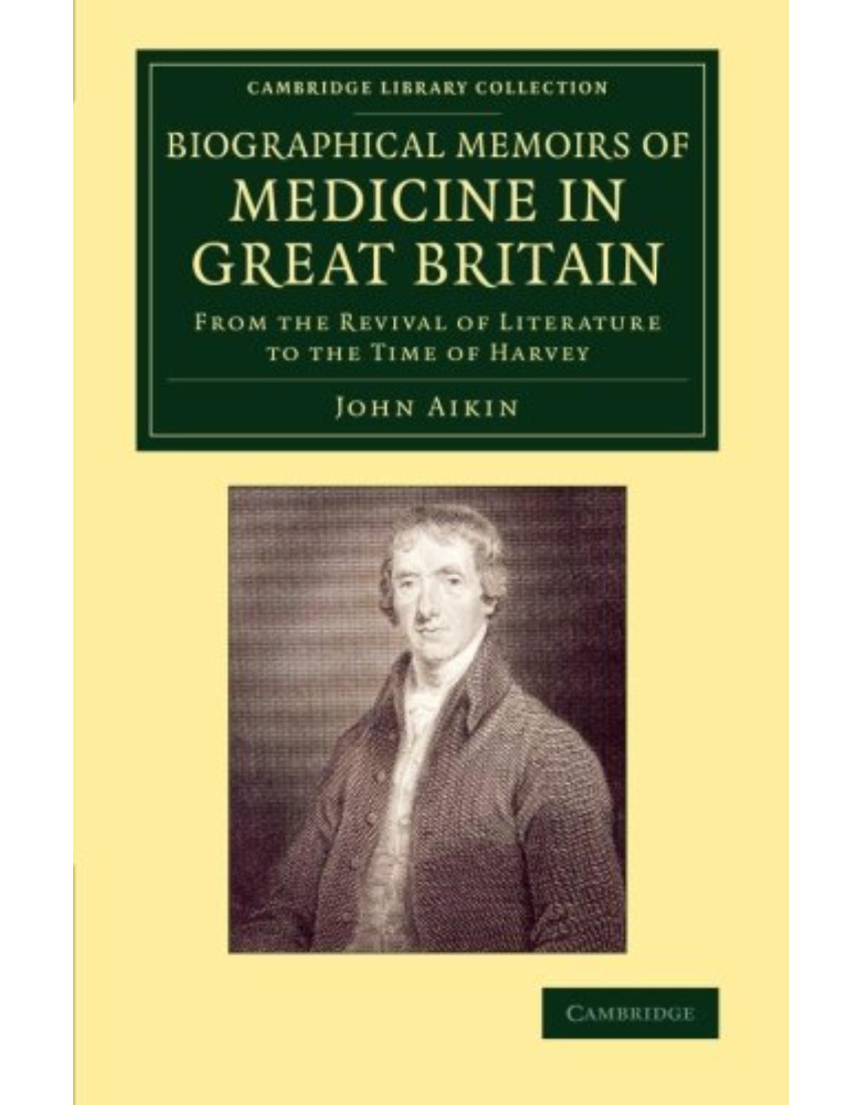 Biographical Memoirs of Medicine in Great Britain: From the Revival of Literature to the Time of Harvey (Cambridge Library Collection - History of Medicine)