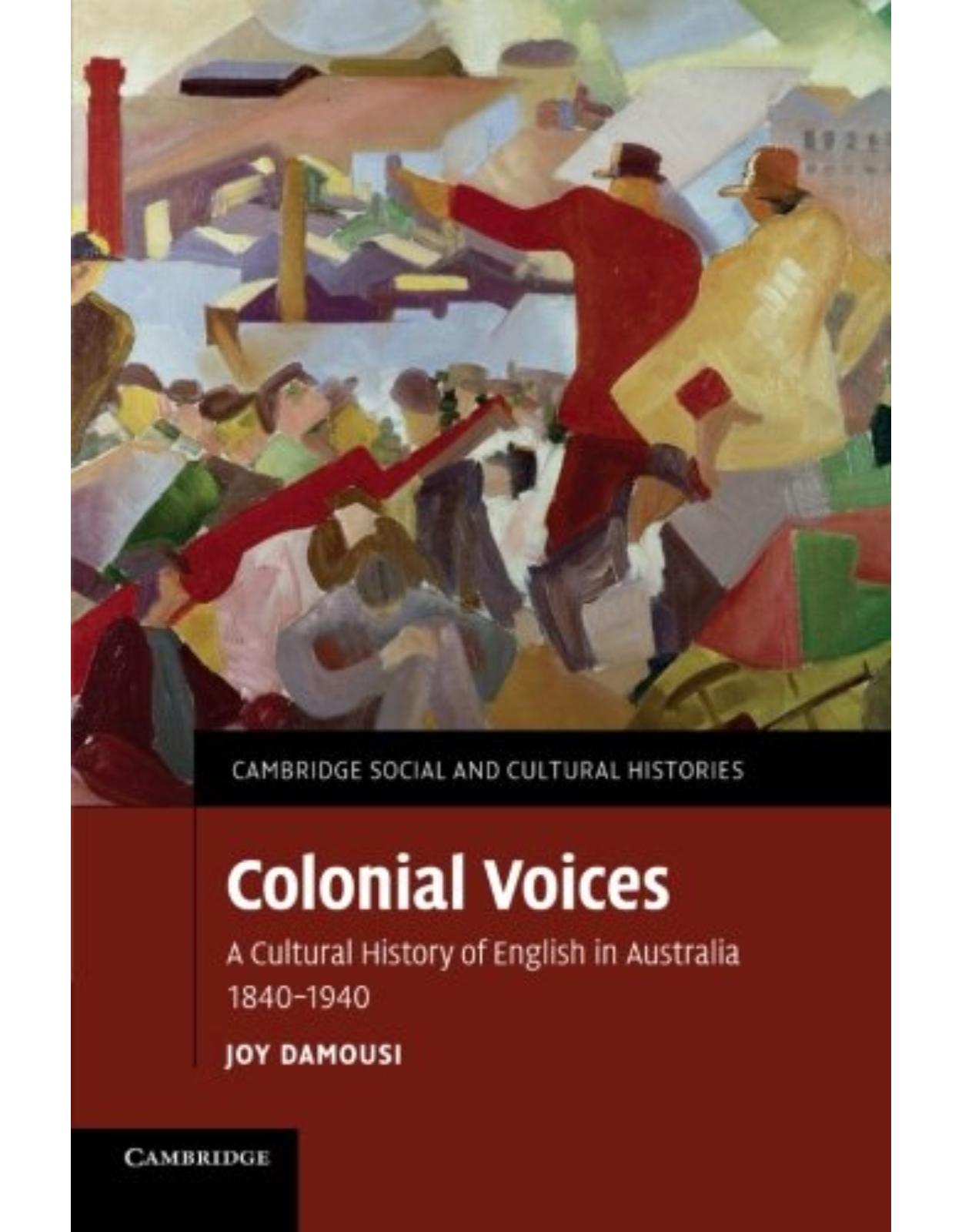 Colonial Voices: A Cultural History of English in Australia, 1840-1940 (Cambridge Social and Cultural Histories) 