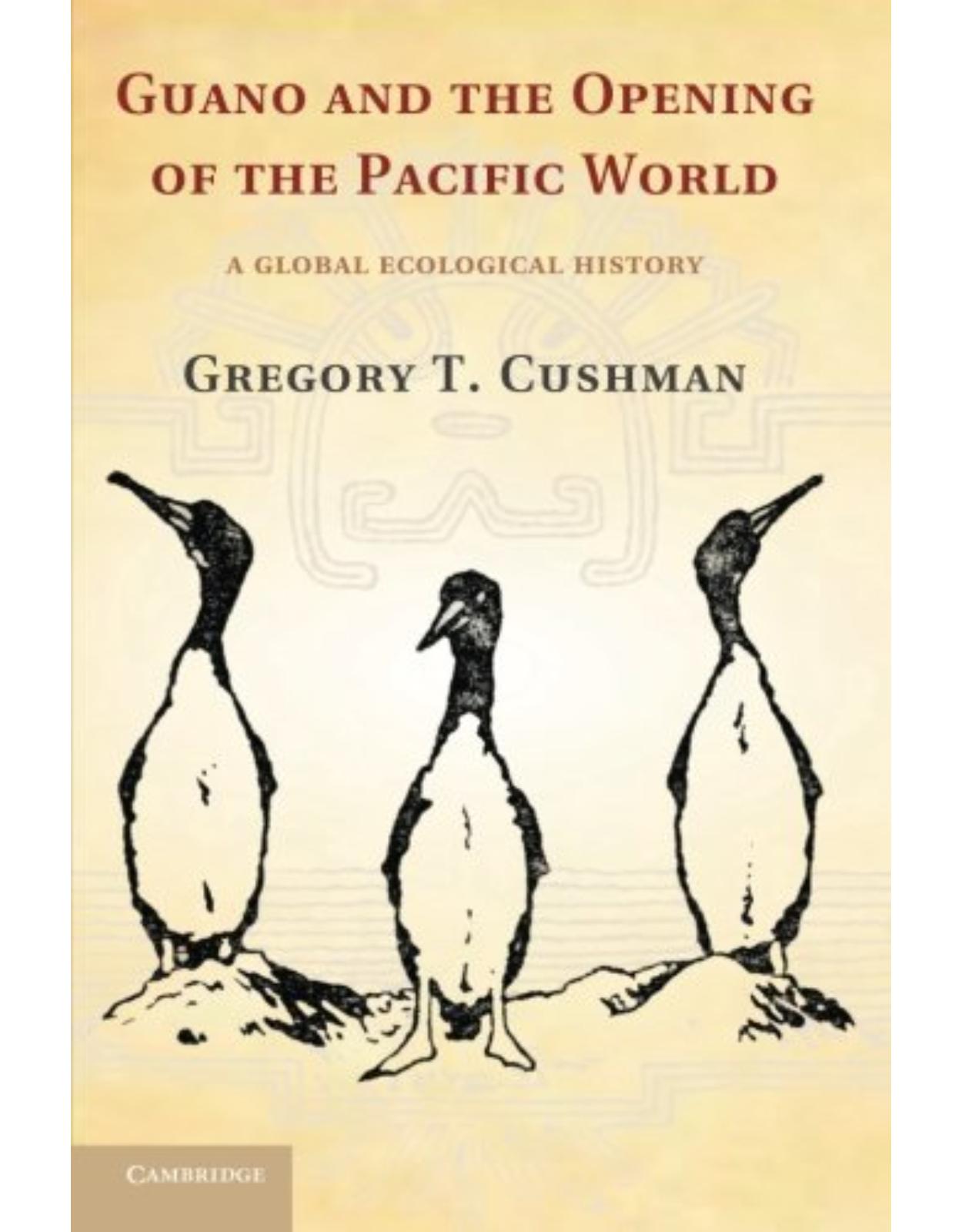 Guano and the Opening of the Pacific World: A Global Ecological History (Studies in Environment and History)
