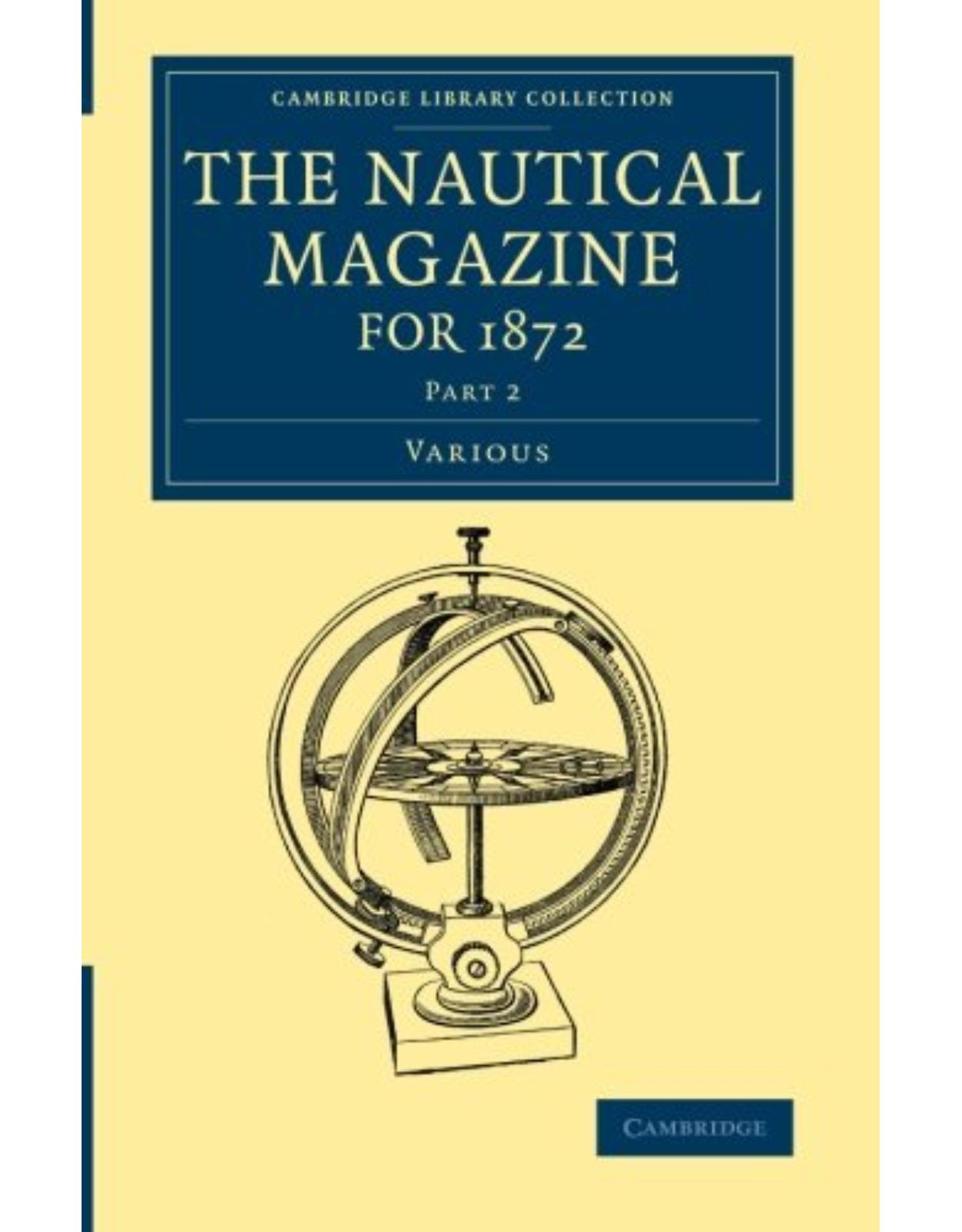 The Nautical Magazine for 1872, Part 2 (Cambridge Library Collection - The Nautical Magazine) 