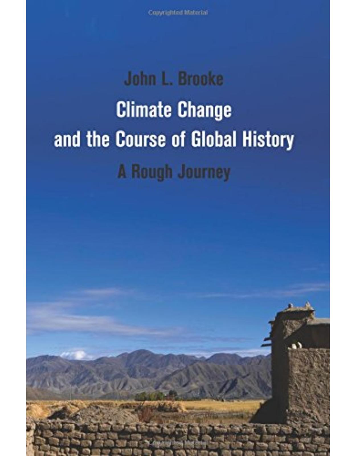 Climate Change and the Course of Global History: A Rough Journey (Studies in Environment and History)