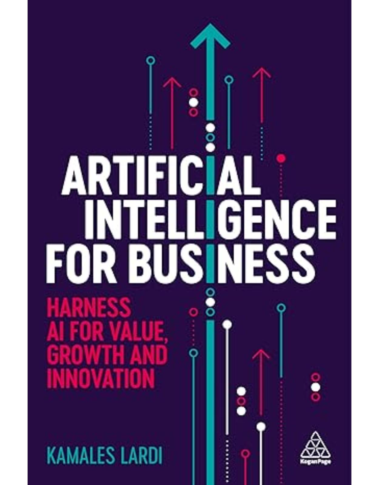 Artificial Intelligence for Business: Harness AI for Value, Growth and Innovation